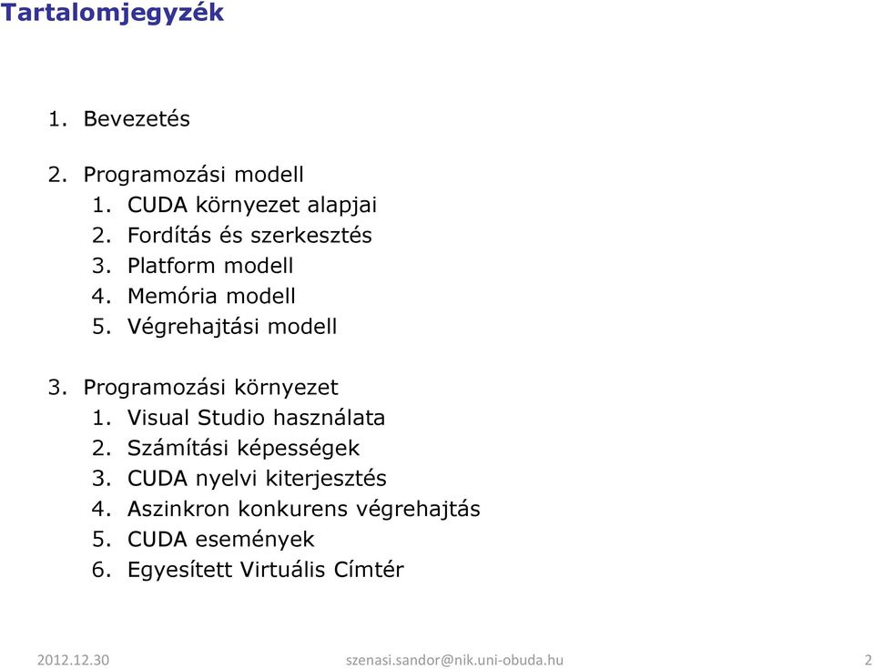 Programozási környezet 1. Visual Studio használata 2. Számítási képességek 3.