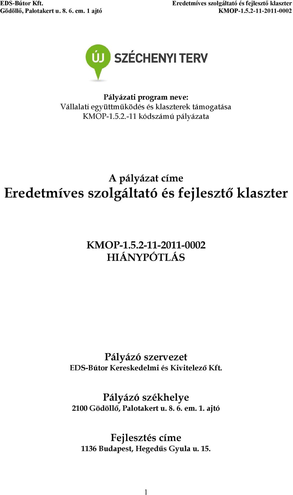 -11 kódszámú pályázata A pályázat címe HIÁNYPÓTLÁS Pályázó szervezet