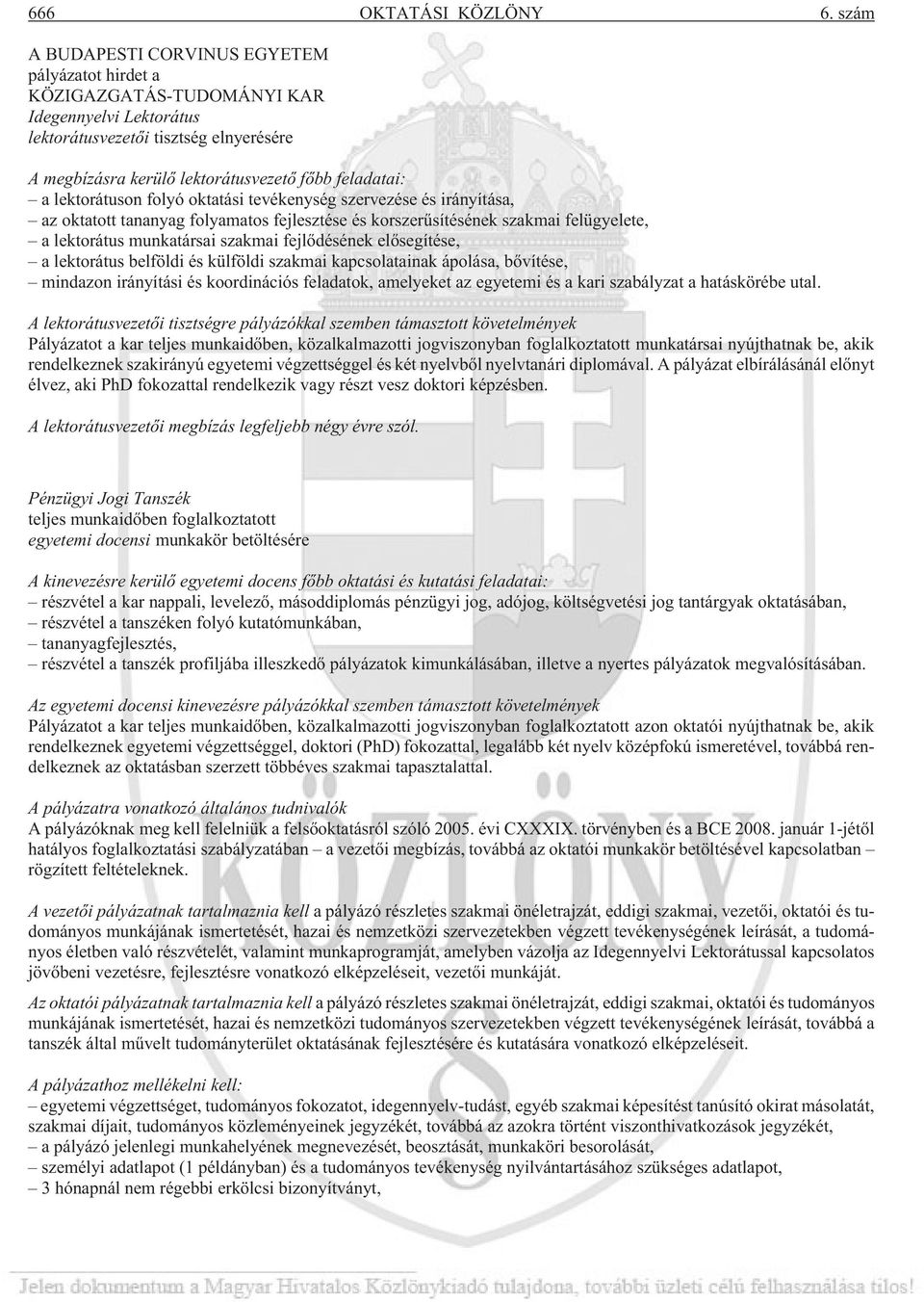 lektorátuson folyó oktatási tevékenység szervezése és irányítása, az oktatott tananyag folyamatos fejlesztése és korszerûsítésének szakmai felügyelete, a lektorátus munkatársai szakmai fejlõdésének