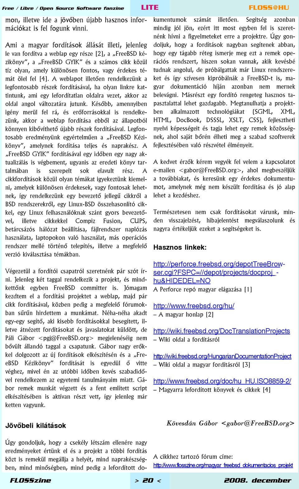 témát ölel fel [4]. A weblapot illetően rendelkezünk a legfontosabb részek fordításával, ha olyan linkre kattintunk, ami egy lefordítatlan oldalra vezet, akkor az oldal angol változatára jutunk.