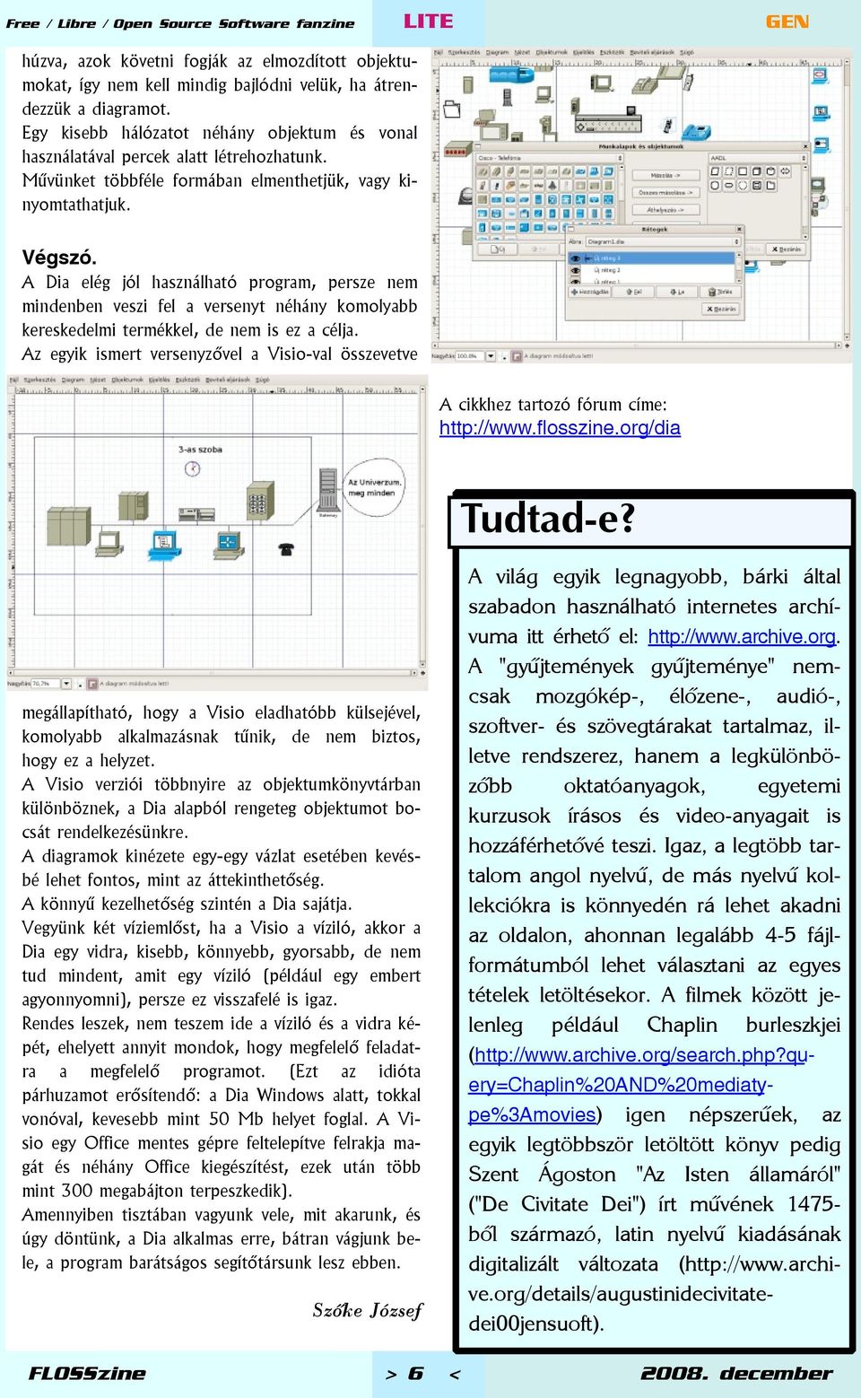 A Dia elég jól használható program, persze nem mindenben veszi fel a versenyt néhány komolyabb kereskedelmi termékkel, de nem is ez a célja.