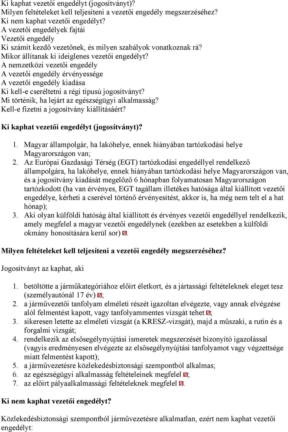 A nemzetközi vezetői engedély A vezetői engedély érvényessége A vezetői engedély kiadása Ki kell-e cseréltetni a régi típusú jogosítványt? Mi történik, ha lejárt az egészségügyi alkalmasság?