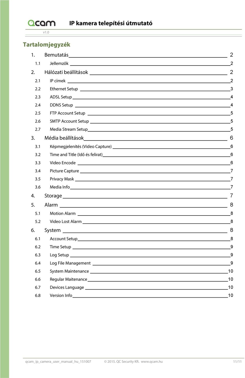 4 Picture Capture 7 3.5 Privacy Mask 7 3.6 Media Info 7 4. Storage 7 5. Alarm 8 5.1 Motion Alarm 8 5.2 Video Lost Alarm 8 6. System 8 6.1 Account Setup 8 6.2 Time Setup 9 6.