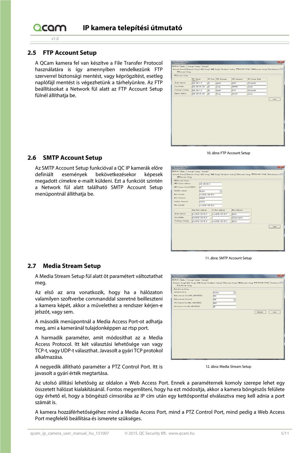 6 SMTP Account Setup Az SMTP Account Setup funkcióval a QC IP kamerák előre definiált események bekövetkezésekor képesek megadott címekre e-mailt küldeni.