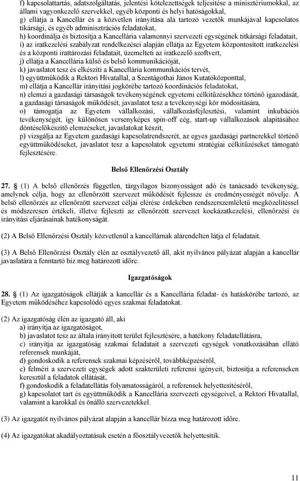 feladatait, i) az iratkezelési szabályzat rendelkezései alapján ellátja az Egyetem központosított iratkezelési és a központi irattározási feladatait, üzemelteti az iratkezelő szoftvert, j) ellátja a