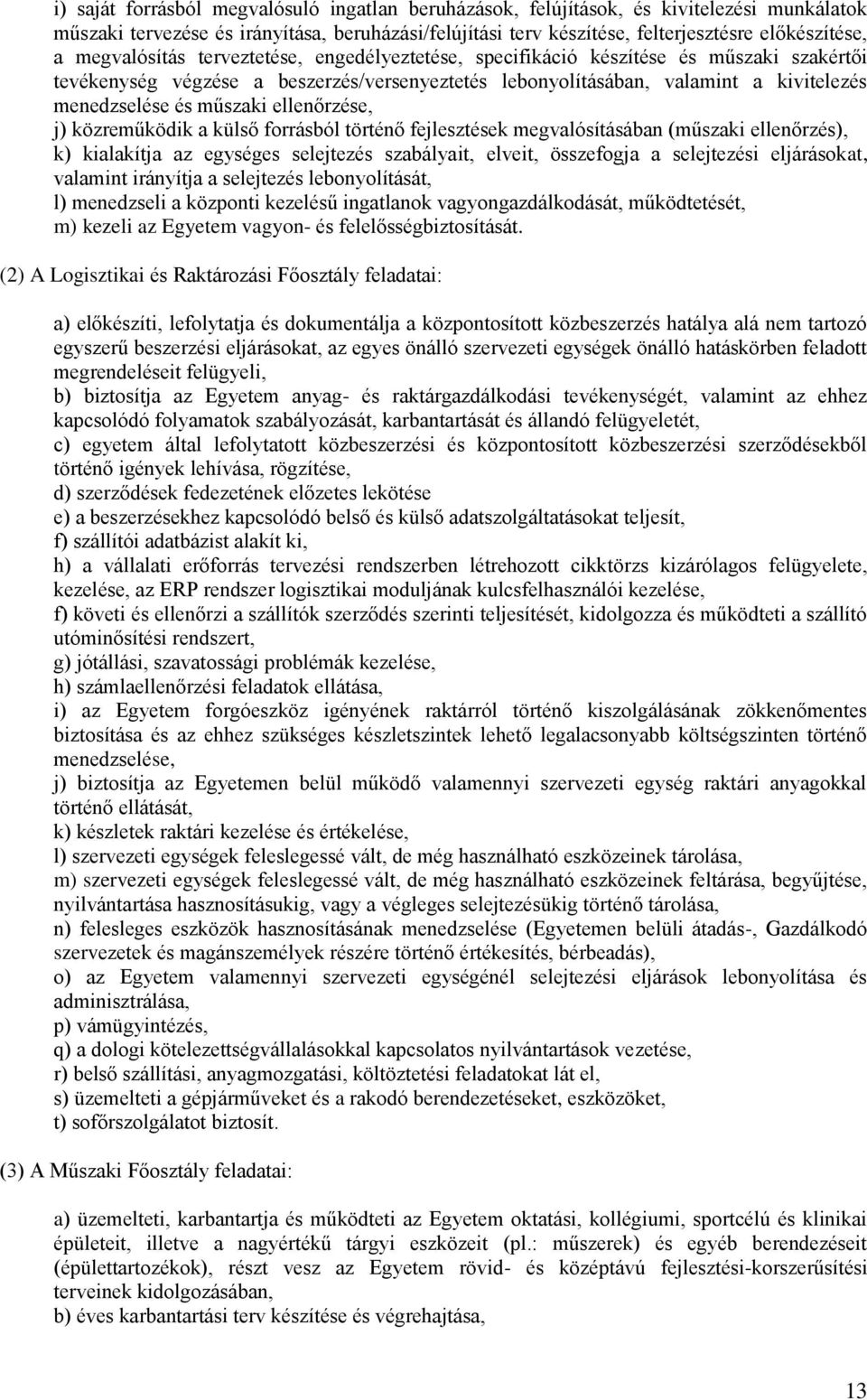 műszaki ellenőrzése, j) közreműködik a külső forrásból történő fejlesztések megvalósításában (műszaki ellenőrzés), k) kialakítja az egységes selejtezés szabályait, elveit, összefogja a selejtezési