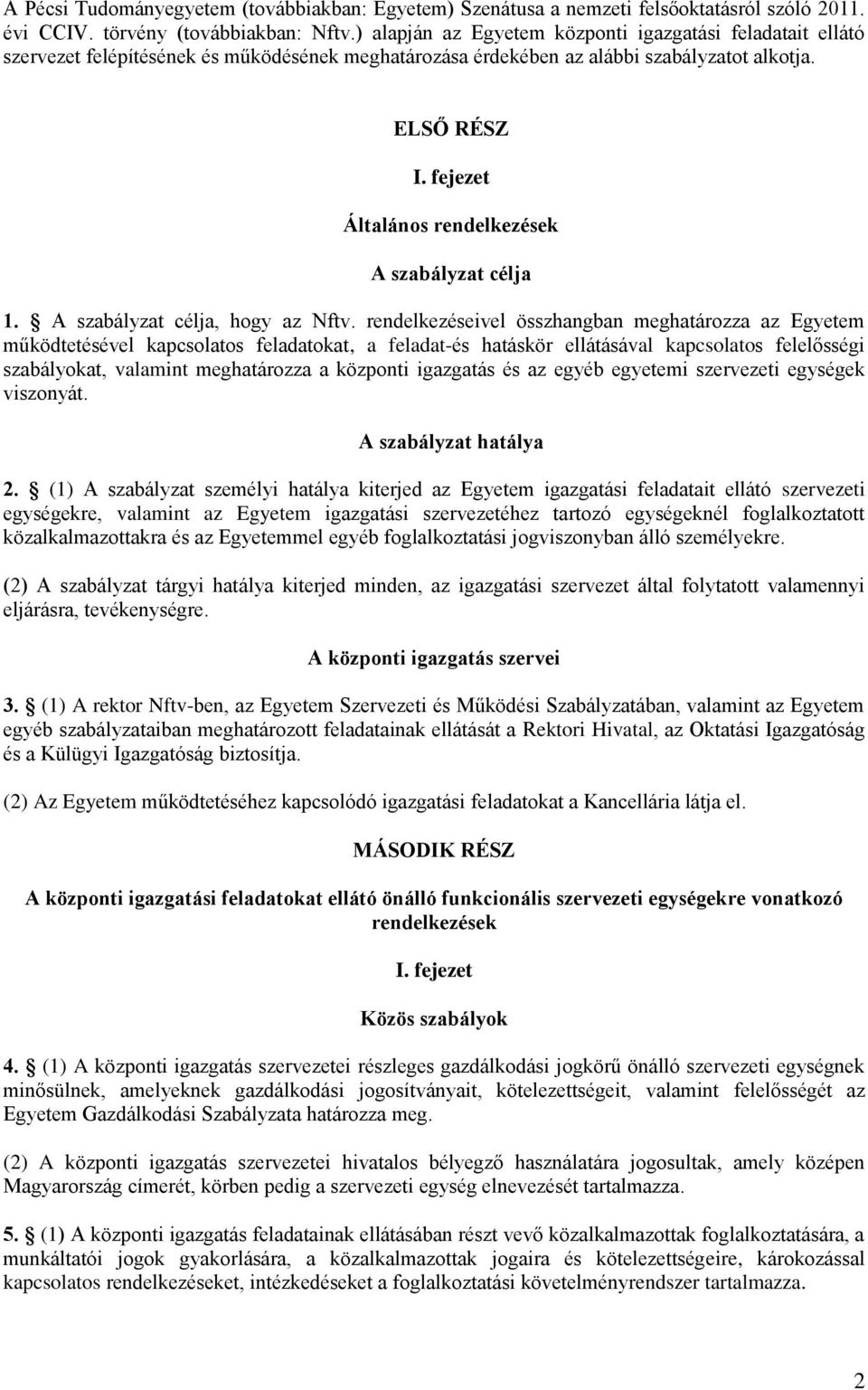 fejezet Általános rendelkezések A szabályzat célja 1. A szabályzat célja, hogy az Nftv.