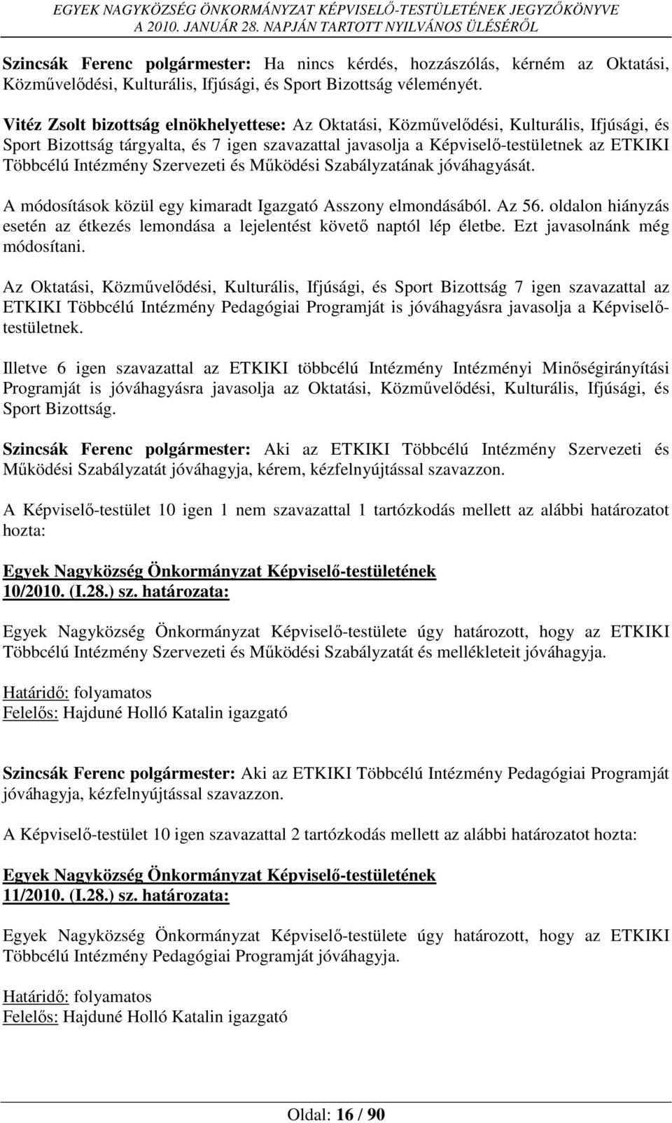 Intézmény Szervezeti és Működési Szabályzatának jóváhagyását. A módosítások közül egy kimaradt Igazgató Asszony elmondásából. Az 56.