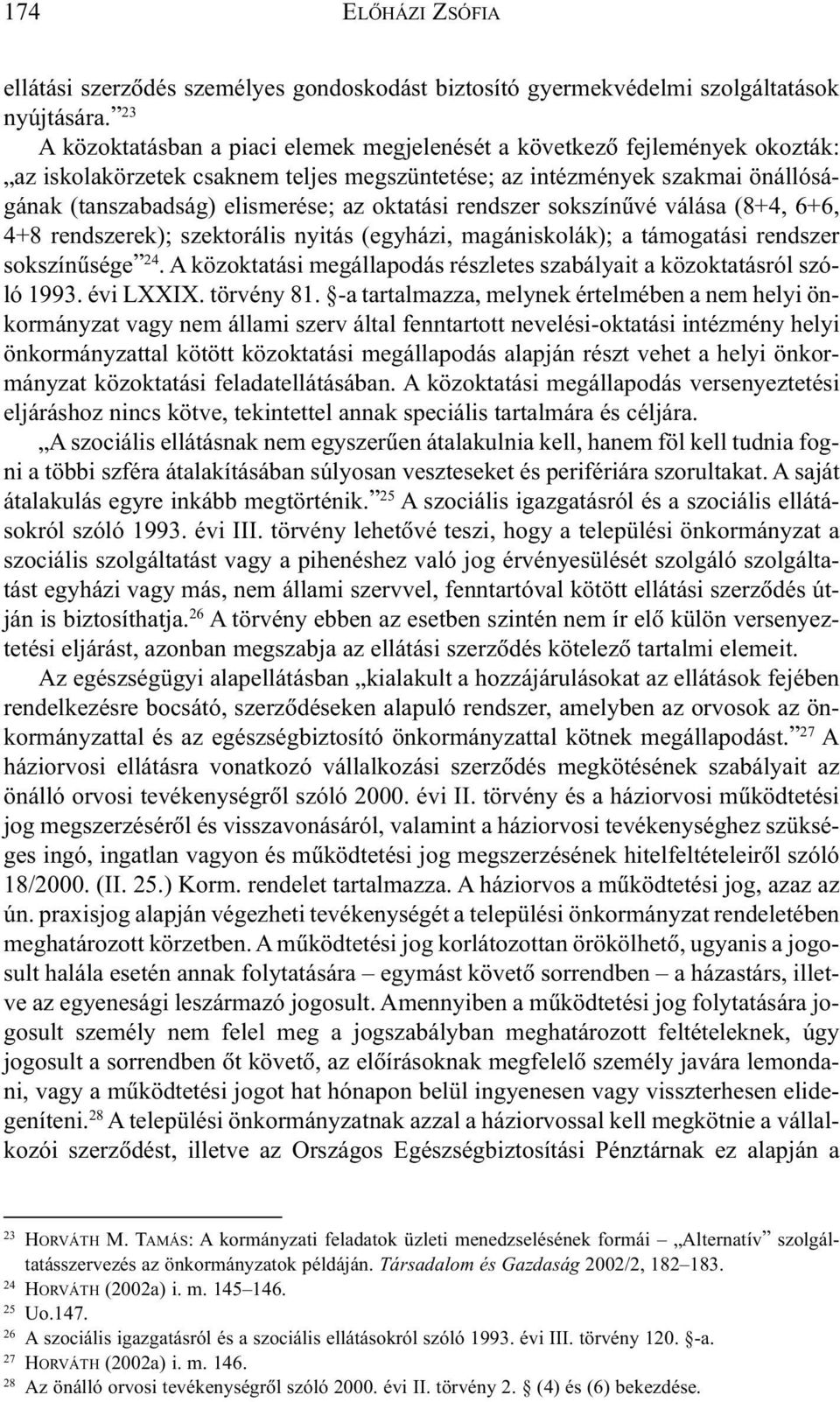 oktatási rendszer sokszínûvé válása (8+4, 6+6, 4+8 rendszerek); szektorális nyitás (egyházi, magániskolák); a támogatási rendszer sokszínûsége 24.