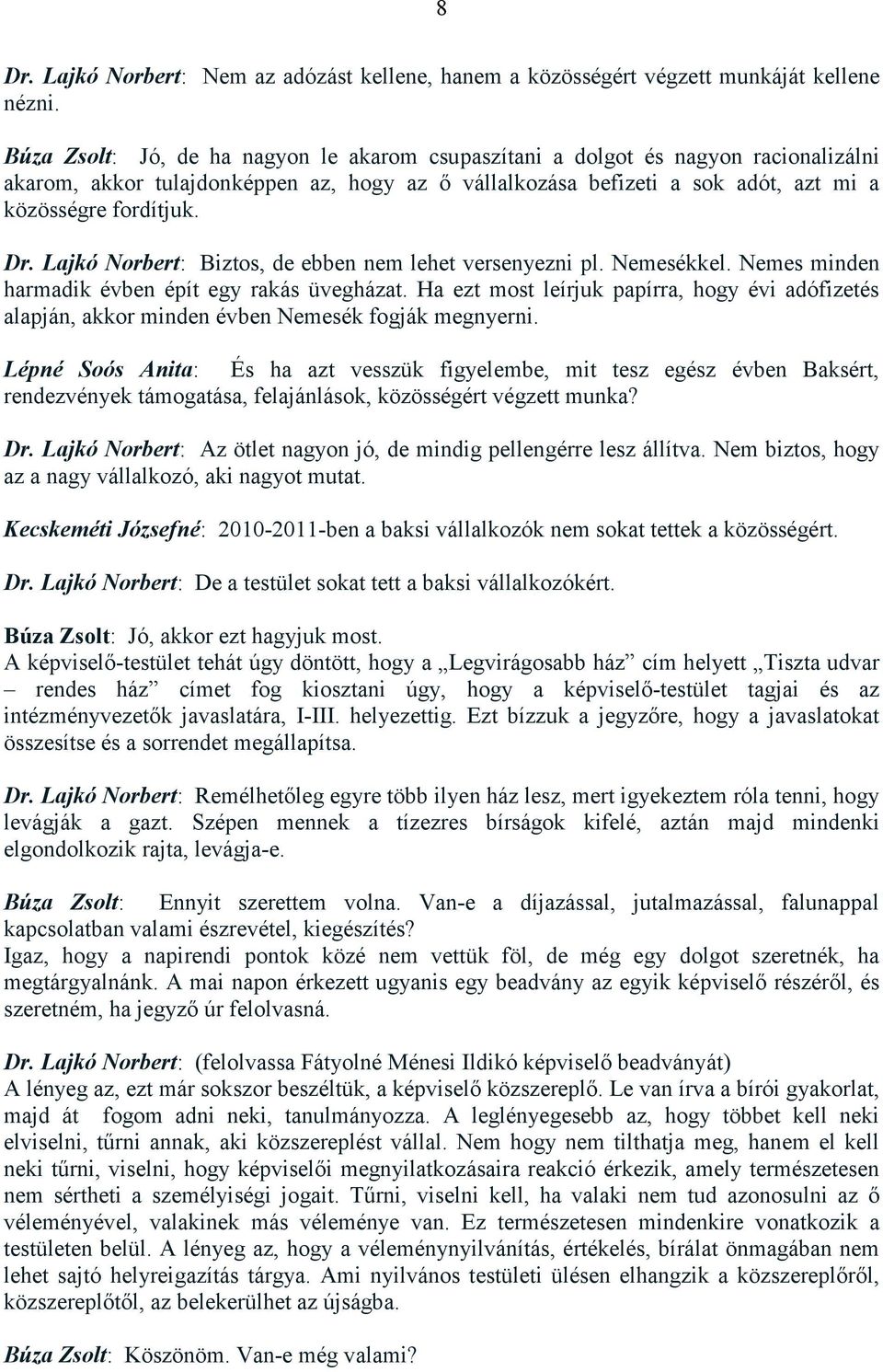 Lajkó Norbert: Biztos, de ebben nem lehet versenyezni pl. Nemesékkel. Nemes minden harmadik évben épít egy rakás üvegházat.