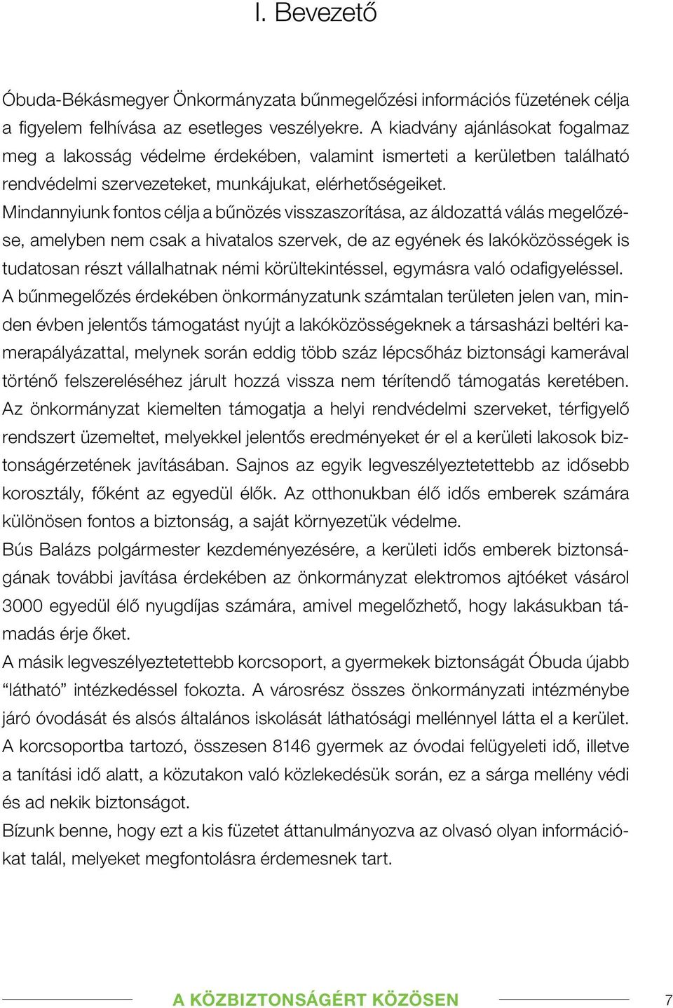 Mindannyiunk fontos célja a bûnözés visszaszorítása, az áldozattá válás megelôzése, amelyben nem csak a hivatalos szervek, de az egyének és lakóközösségek is tudatosan részt vállalhatnak némi