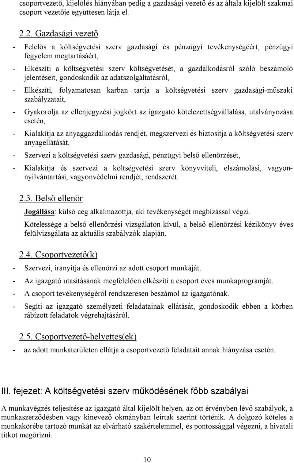 beszámoló jelentéseit, gondoskodik az adatszolgáltatásról, - Elkészíti, folyamatosan karban tartja a költségvetési szerv gazdasági-műszaki szabályzatait, - Gyakorolja az ellenjegyzési jogkört az