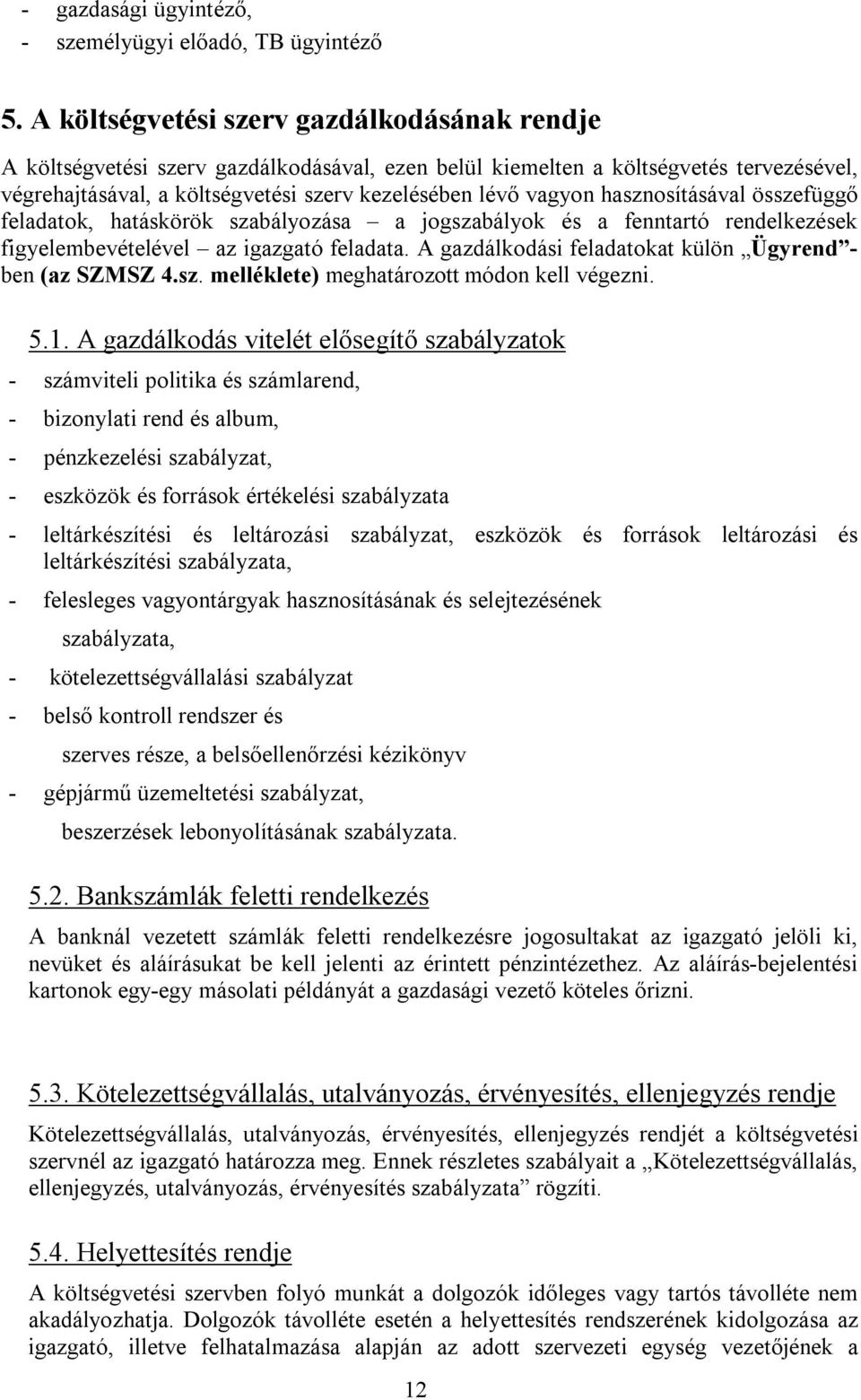 hasznosításával összefüggő feladatok, hatáskörök szabályozása a jogszabályok és a fenntartó rendelkezések figyelembevételével az igazgató feladata.