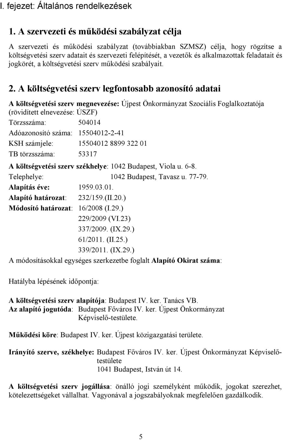 alkalmazottak feladatait és jogkörét, a költségvetési szerv működési szabályait. 2.