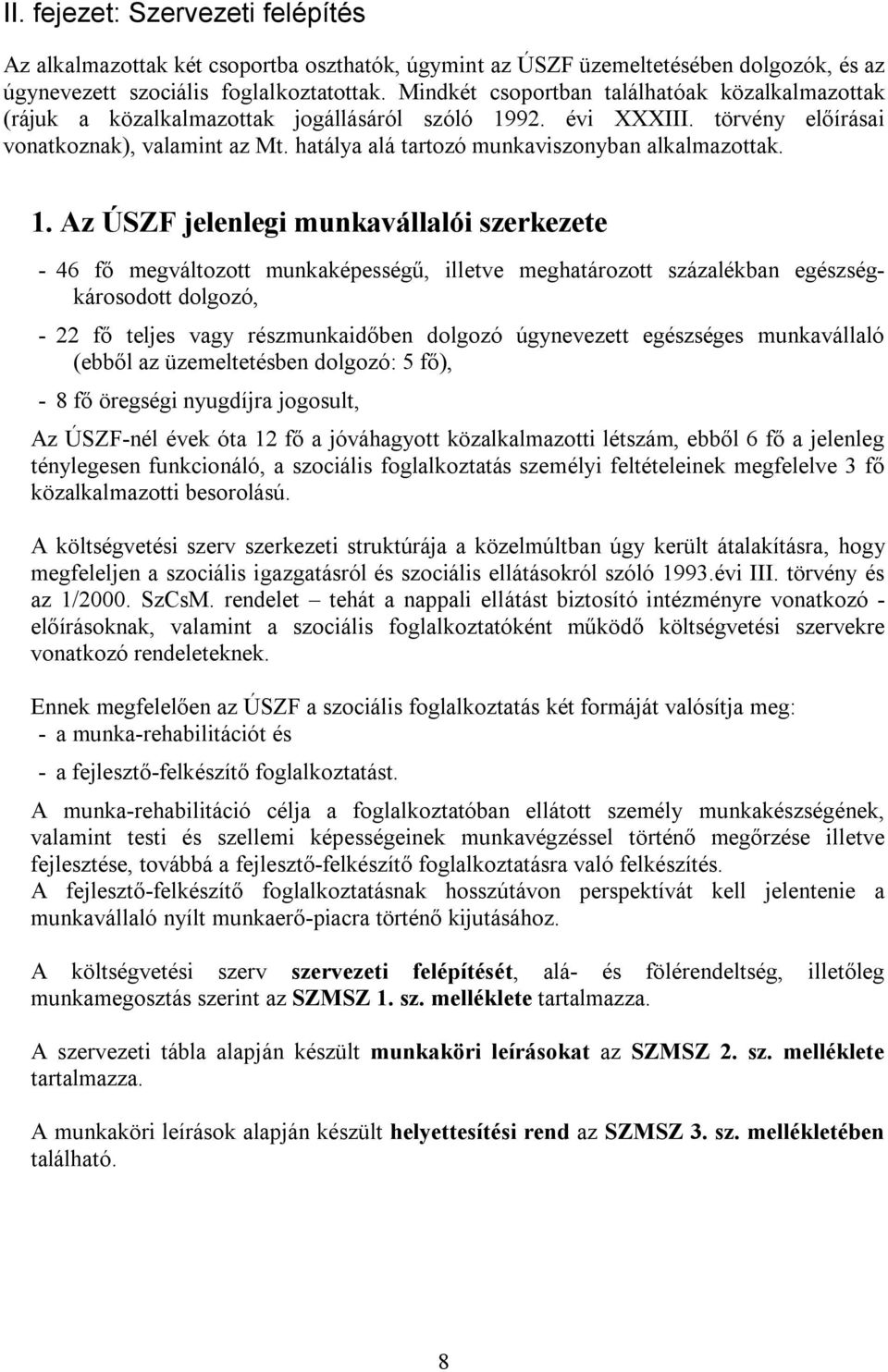 hatálya alá tartozó munkaviszonyban alkalmazottak. 1.