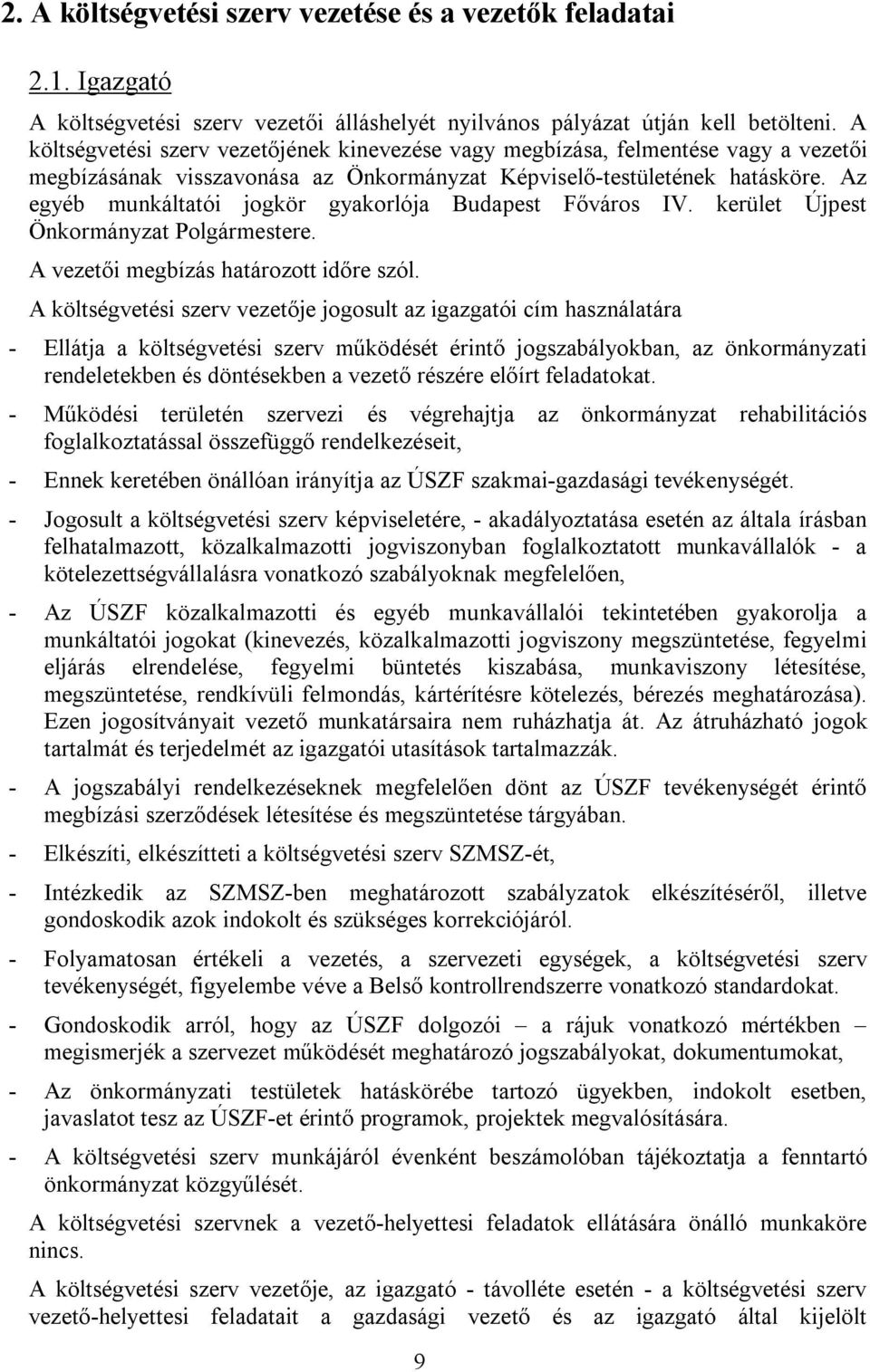 Az egyéb munkáltatói jogkör gyakorlója Budapest Főváros IV. kerület Újpest Önkormányzat Polgármestere. A vezetői megbízás határozott időre szól.