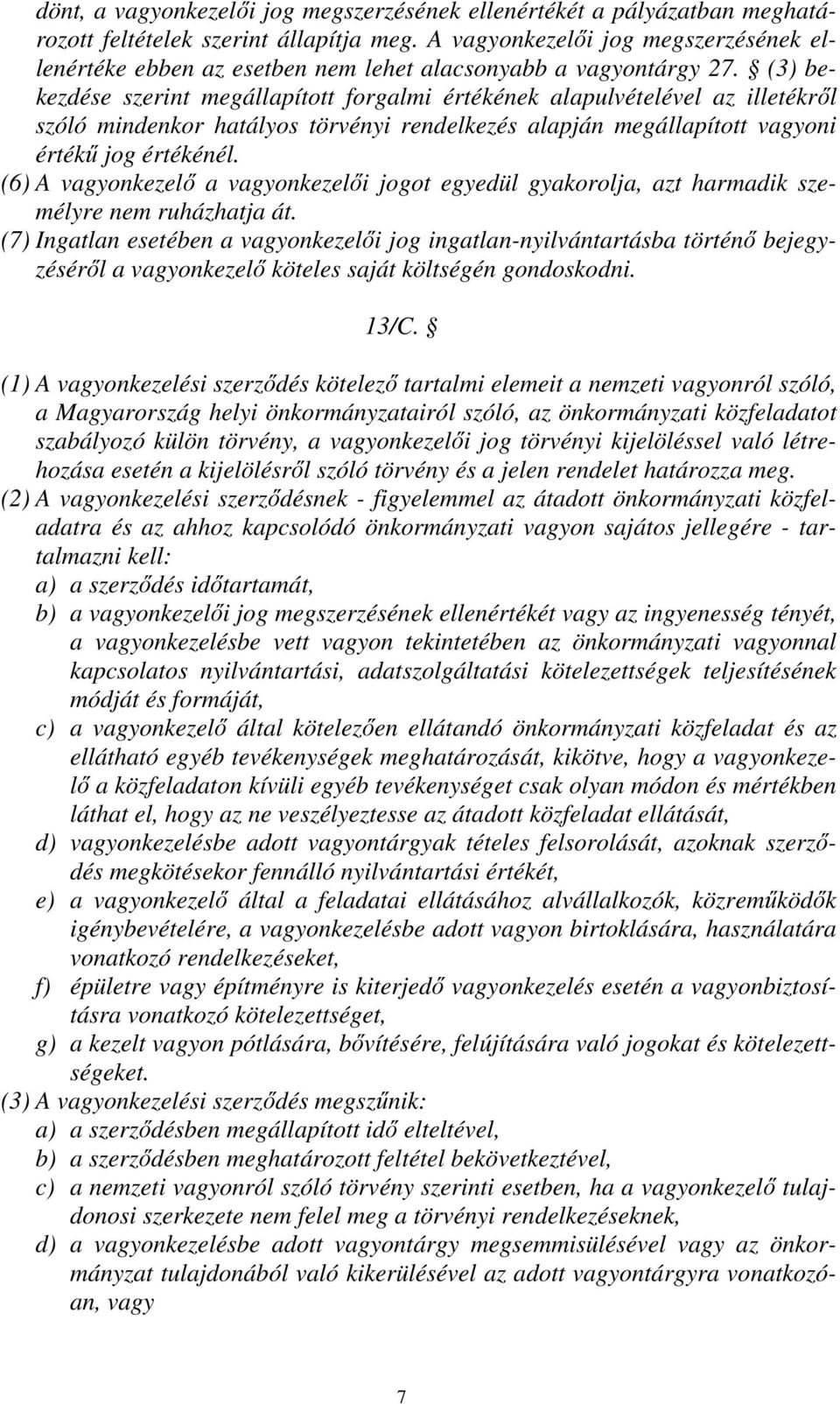 (3) bekezdése szerint megállapított forgalmi értékének alapulvételével az illetékről szóló mindenkor hatályos törvényi rendelkezés alapján megállapított vagyoni értékű jog értékénél.