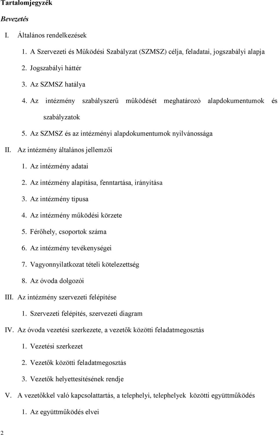 Az intézmény adatai 2. Az intézmény alapítása, fenntartása, irányítása 3. Az intézmény típusa 4. Az intézmény működési körzete 5. Férőhely, csoportok száma 6. Az intézmény tevékenységei 7.