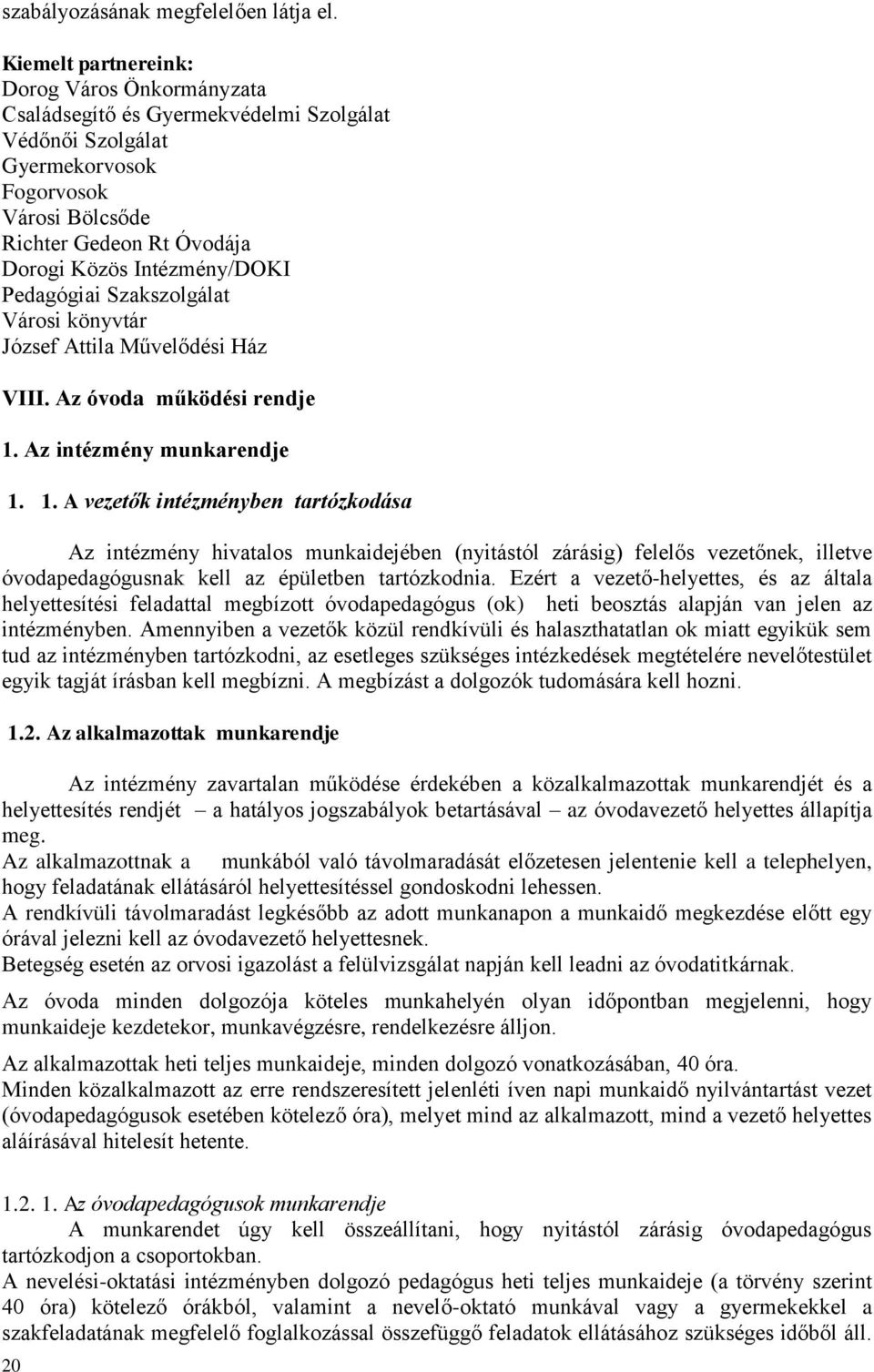 Intézmény/DOKI Pedagógiai Szakszolgálat Városi könyvtár József Attila Művelődési Ház VIII. Az óvoda működési rendje 1.