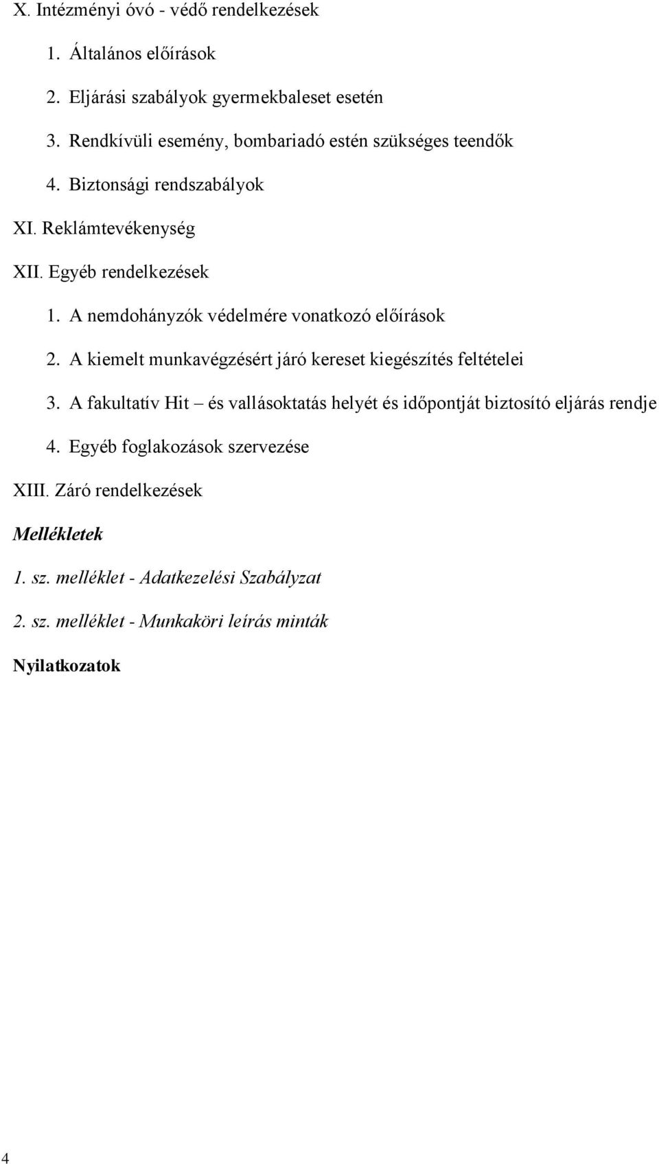 A nemdohányzók védelmére vonatkozó előírások 2. A kiemelt munkavégzésért járó kereset kiegészítés feltételei 3.