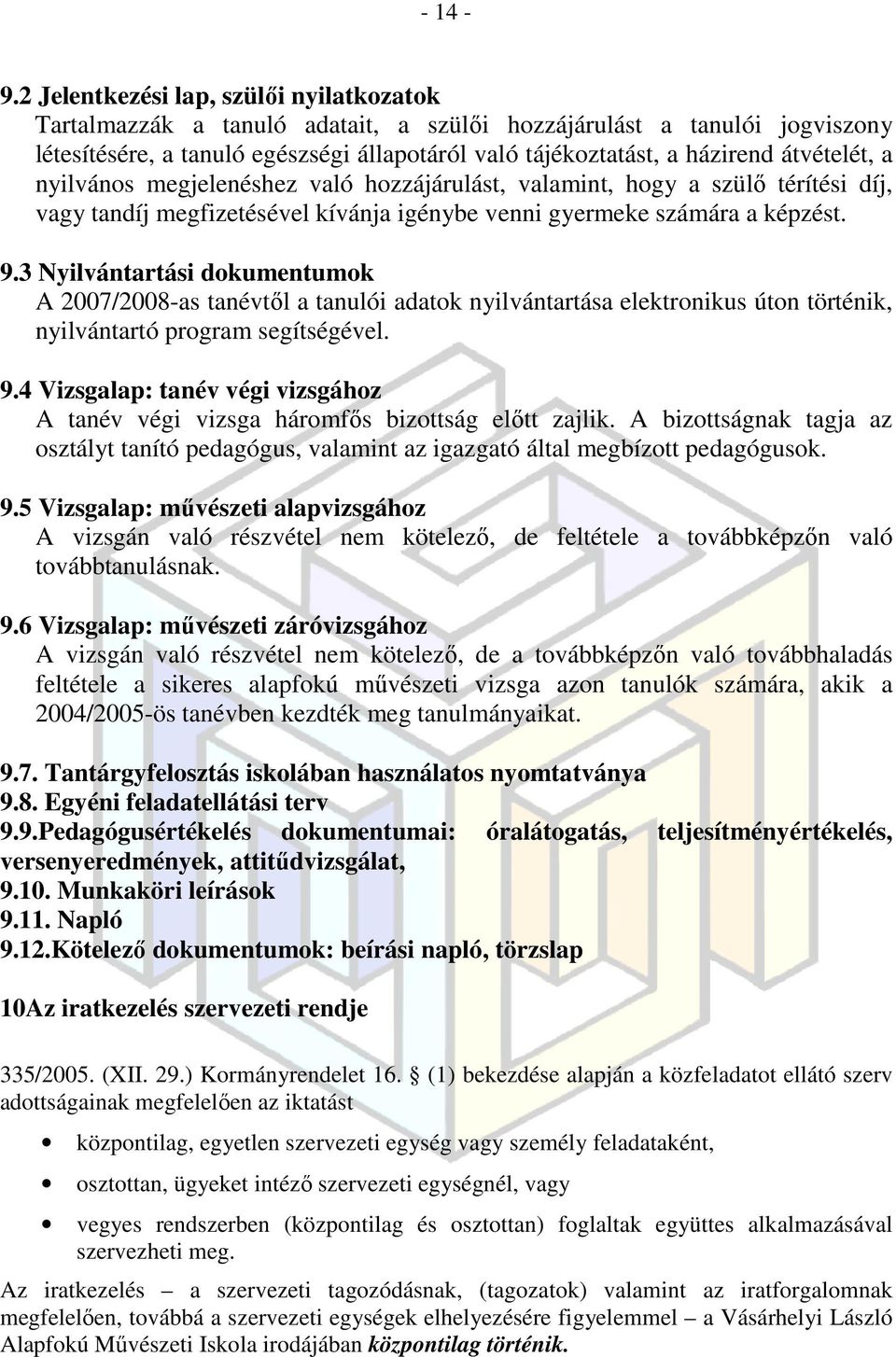 átvételét, a nyilvános megjelenéshez való hozzájárulást, valamint, hogy a szülő térítési díj, vagy tandíj megfizetésével kívánja igénybe venni gyermeke számára a képzést. 9.