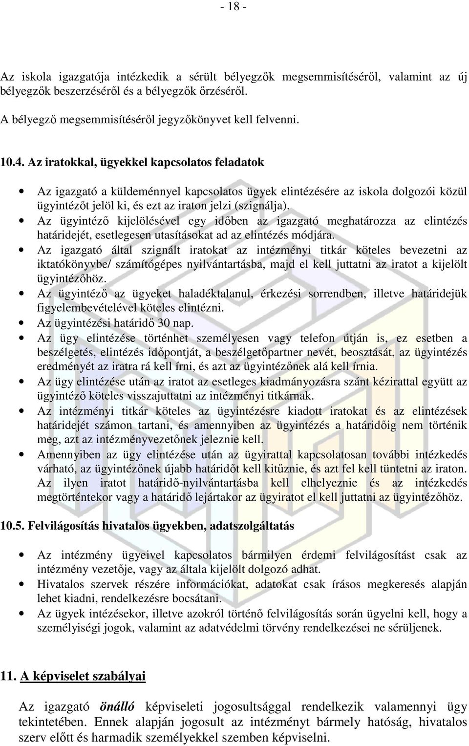 Az ügyintéző kijelölésével egy időben az igazgató meghatározza az elintézés határidejét, esetlegesen utasításokat ad az elintézés módjára.