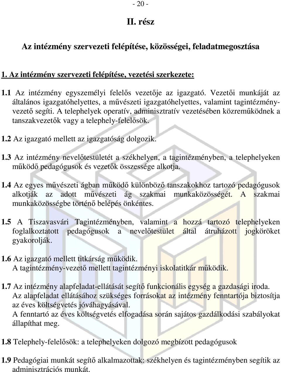 A telephelyek operatív, adminisztratív vezetésében közreműködnek a tanszakvezetők vagy a telephely-felelősök. 1.