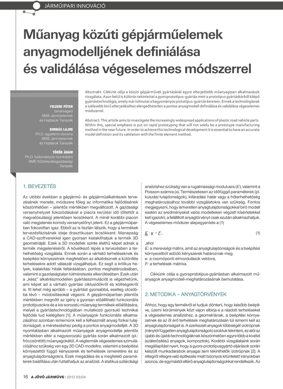 Azon belül is különös tekintettel a gyorsprototípus-gyártás mint a prototípus gyártáskörből kilépő gyártástechnológia, amely már túlmutat a hagyományos prototípus-gyártás keretein.