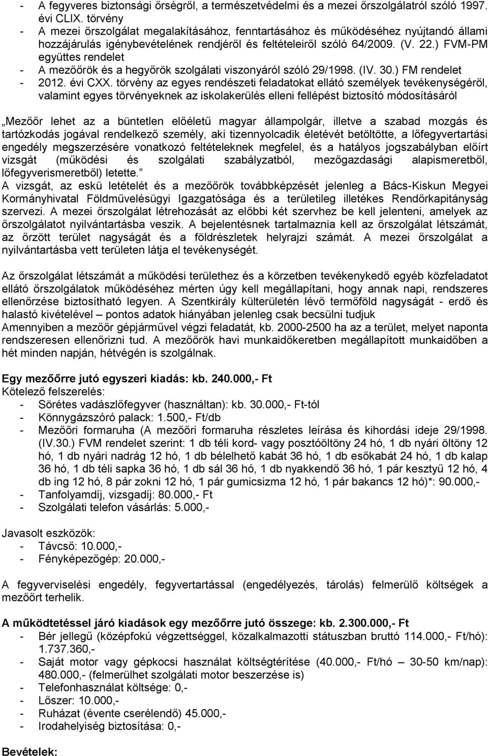 ) FVM-PM együttes rendelet - A mezőőrök és a hegyőrök szolgálati viszonyáról szóló 29/1998. (IV. 30.) FM rendelet - 2012. évi CXX.