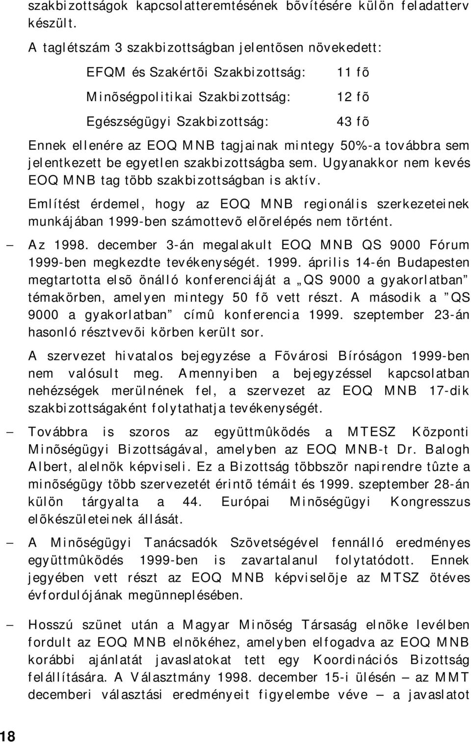 tagjainak mintegy 50%-a továbbra sem jelentkezett be egyetlen szakbizottságba sem. Ugyanakkor nem kevés EOQ MNB tag több szakbizottságban is aktív.