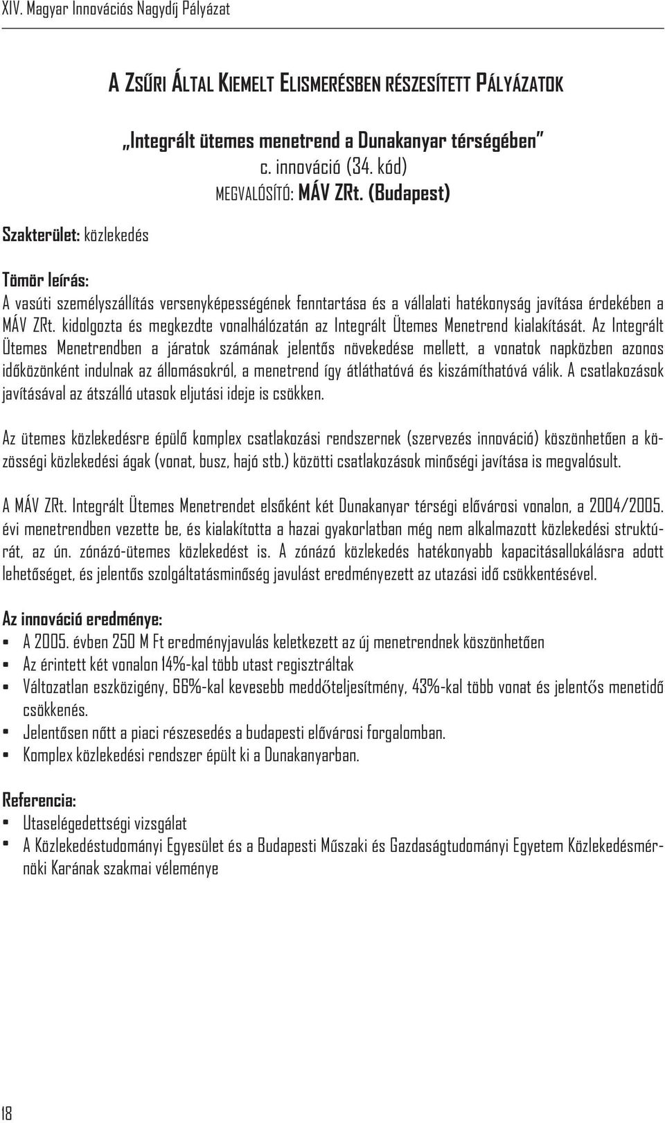 kidolgozta és megkezdte vonalhálózatán az Integrált Ütemes Menetrend kialakítását.