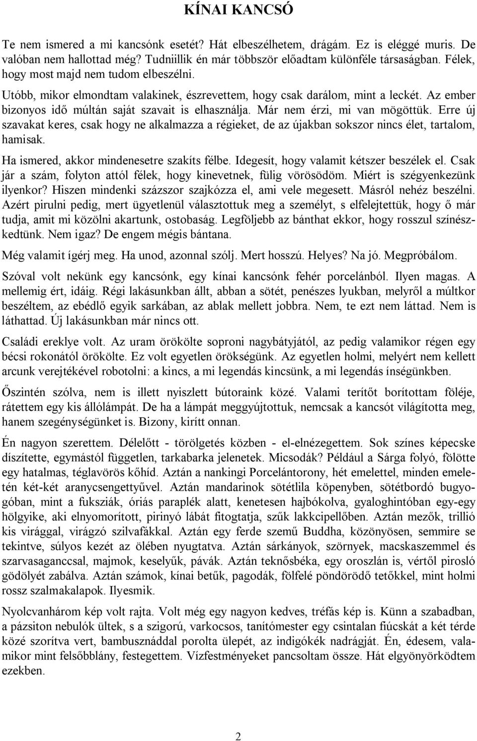 Már nem érzi, mi van mögöttük. Erre új szavakat keres, csak hogy ne alkalmazza a régieket, de az újakban sokszor nincs élet, tartalom, hamisak. Ha ismered, akkor mindenesetre szakíts félbe.