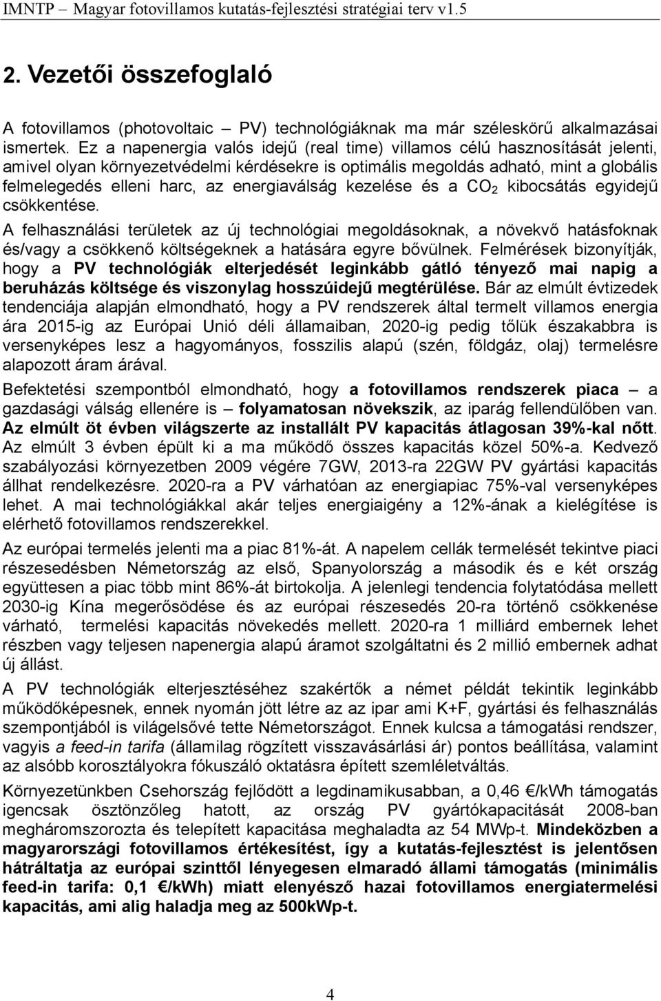 energiaválság kezelése és a CO 2 kibocsátás egyidejű csökkentése.