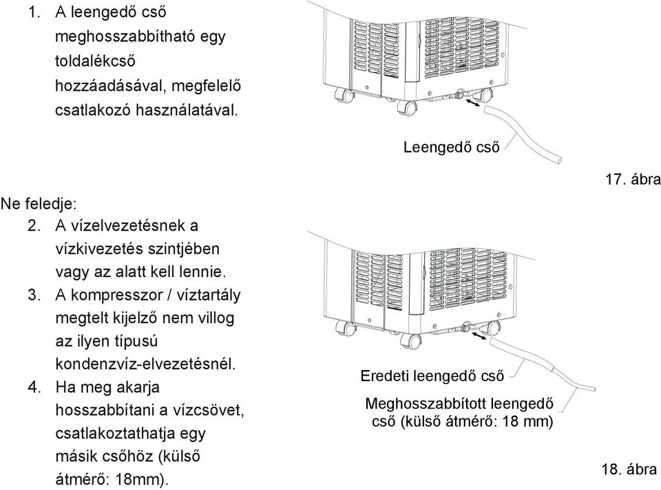 A kompresszor / víztartály megtelt kijelző nem villog az ilyen típusú kondenzvíz-elvezetésnél. 4.