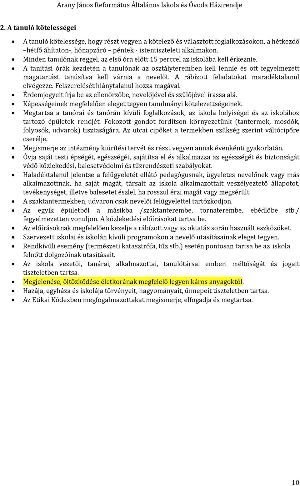 A tanítási órák kezdetén a tanulónak az sztályteremben kell lennie és tt fegyelmezett magatartást tanúsítva kell várnia a nevelőt. A rábíztt feladatkat maradéktalanul elvégezze.