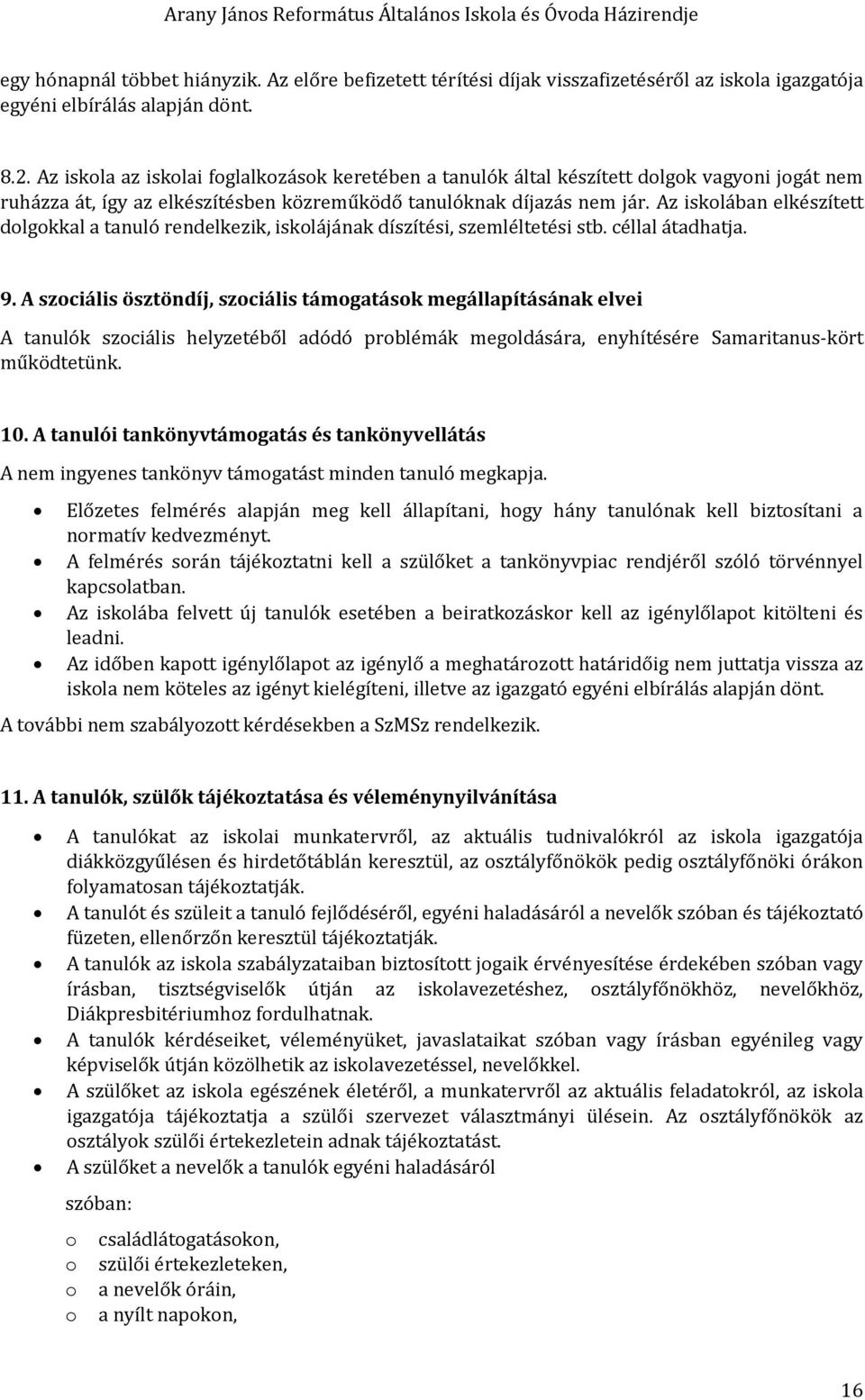 Az isklában elkészített dlgkkal a tanuló rendelkezik, isklájának díszítési, szemléltetési stb. céllal átadhatja. 9.