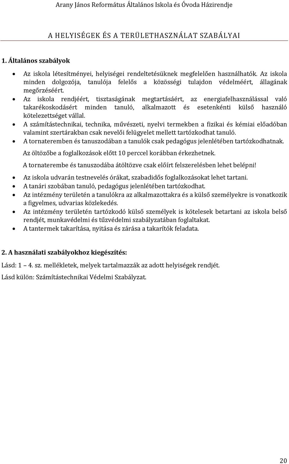 Az iskla rendjéért, tisztaságának megtartásáért, az energiafelhasználással való takarékskdásért minden tanuló, alkalmaztt és esetenkénti külső használó kötelezettséget vállal.