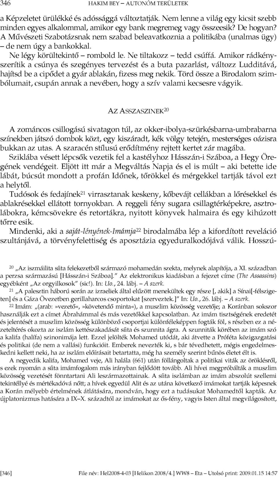 Amikor rádkényszerítik a csúnya és szegényes tervezést és a buta pazarlást, változz Ludditává, hajítsd be a cipődet a gyár ablakán, fizess meg nekik.