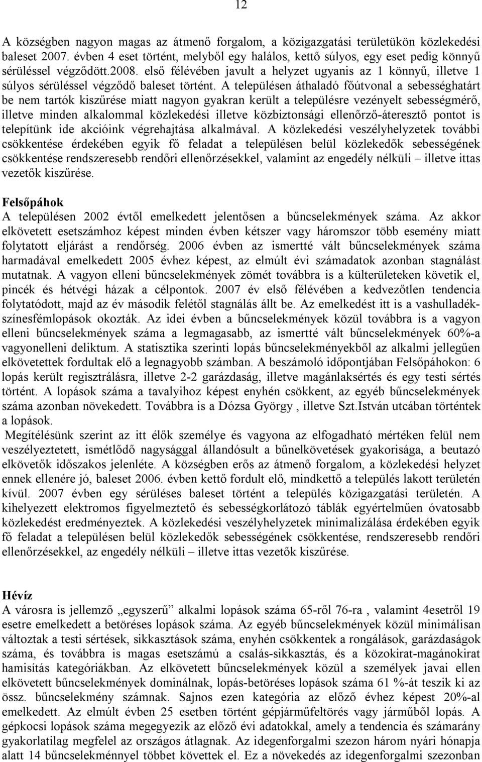 első félévében javult a helyzet ugyanis az 1 könnyű, illetve 1 súlyos sérüléssel végződő baleset történt.