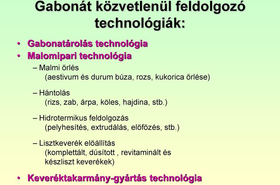 hajdina, stb.) Hidrotermikus feldolgozás (pelyhesítés, extrudálás, előfőzés, stb.