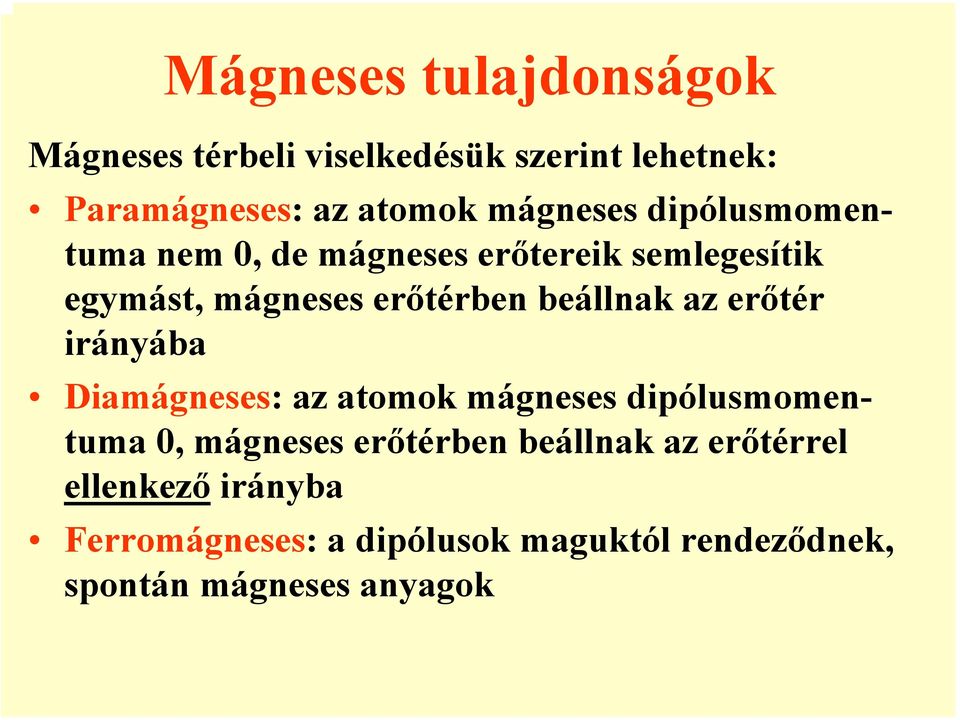 beállnak az erőtér irányába Diamágneses: az atomok mágneses dipólusmomentuma 0, mágneses erőtérben