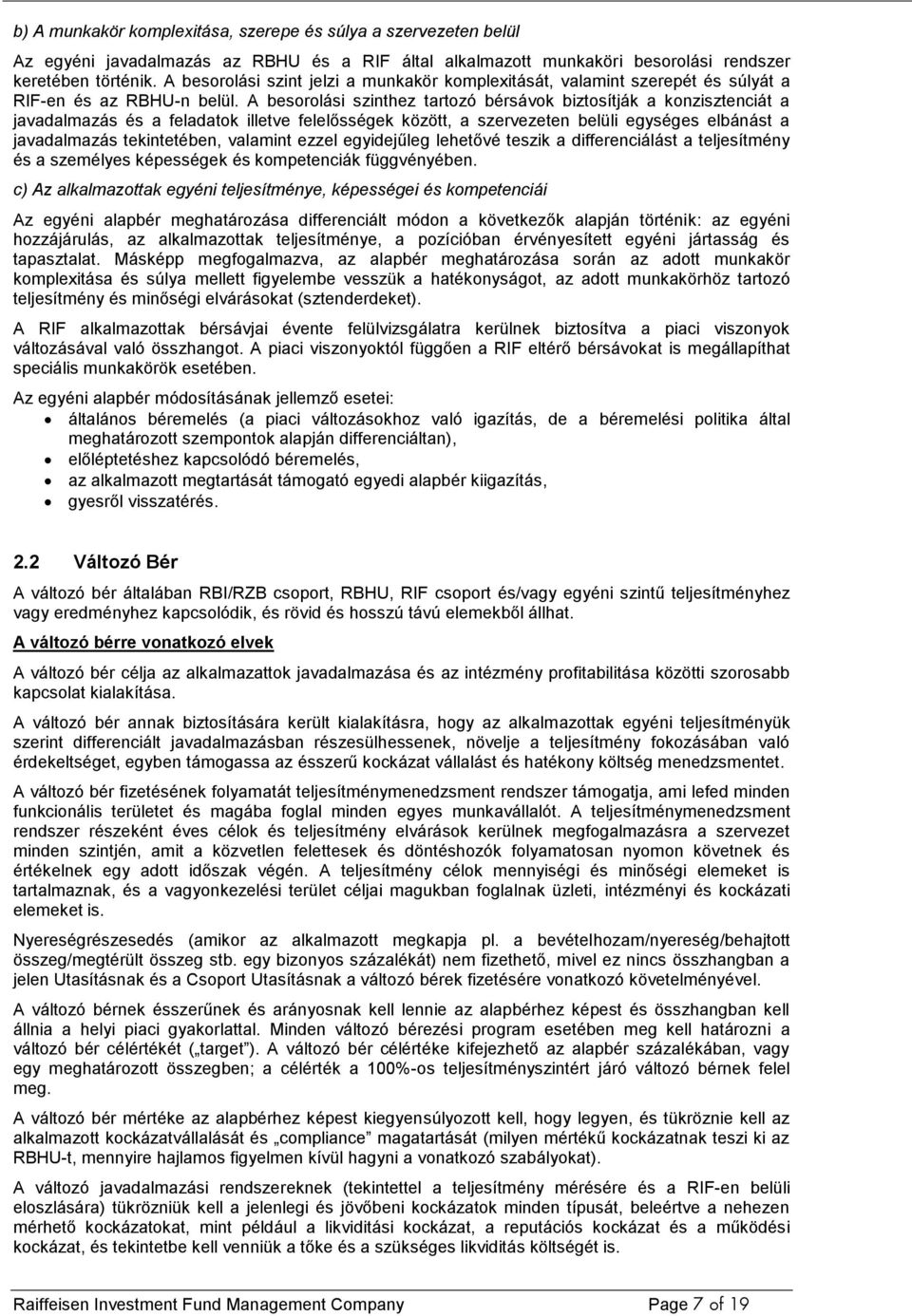 A besorolási szinthez tartozó bérsávok biztosítják a konzisztenciát a javadalmazás és a feladatok illetve felelősségek között, a szervezeten belüli egységes elbánást a javadalmazás tekintetében,