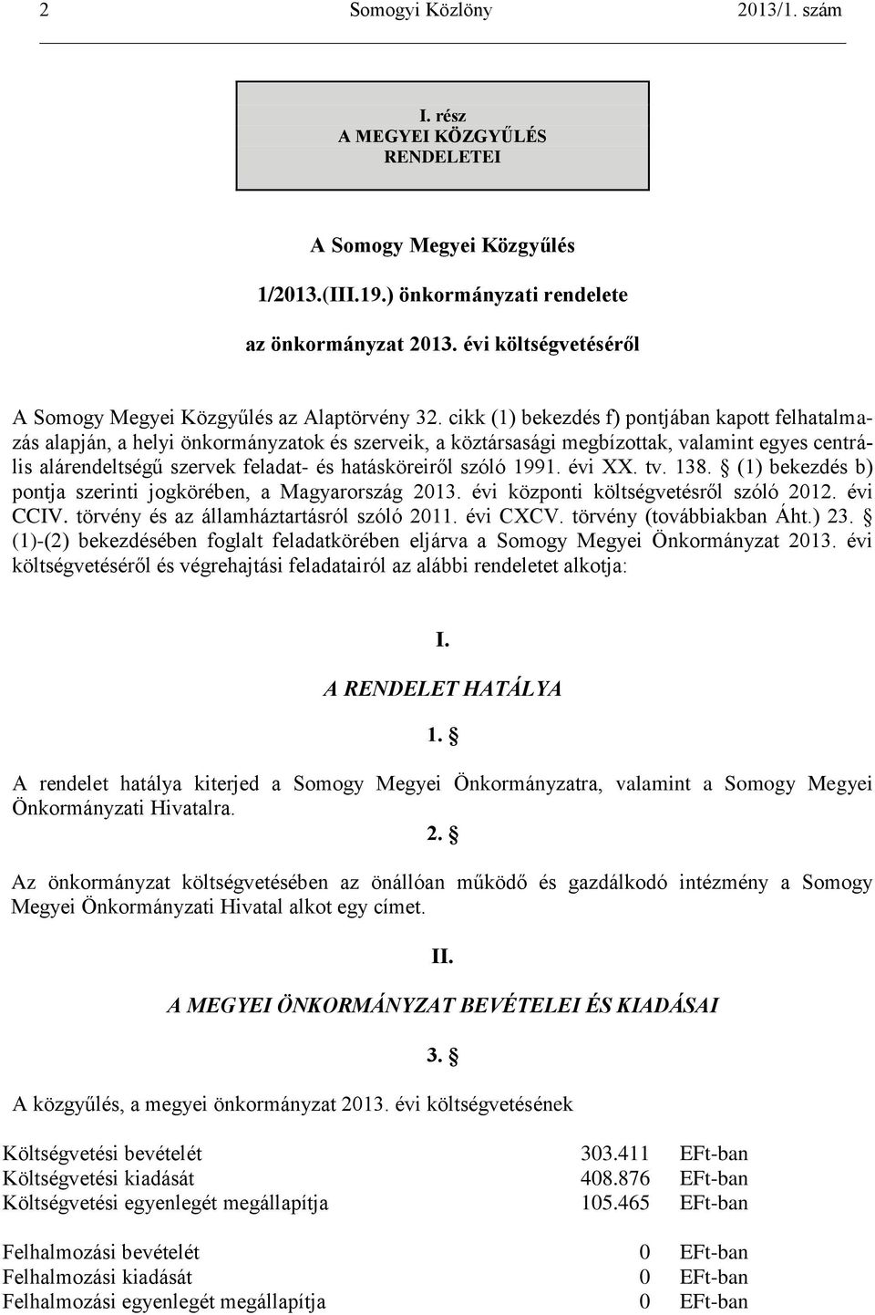 szóló 1991. évi XX. tv. 138. (1) bekezdés b) pontja szerinti jogkörében, a Magyarország 2013. évi központi költségvetésről szóló 2012. évi CCIV. törvény és az államháztartásról szóló 2011. évi CXCV.