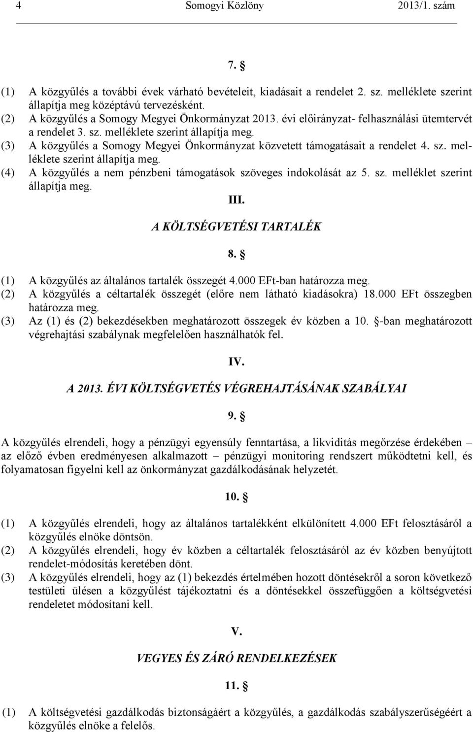 sz. melléklet szerint állapítja meg. III. A KÖLTSÉGVETÉSI TARTALÉK 8. (1) A közgyűlés az általános tartalék összegét 4.000 EFt-ban határozza meg.