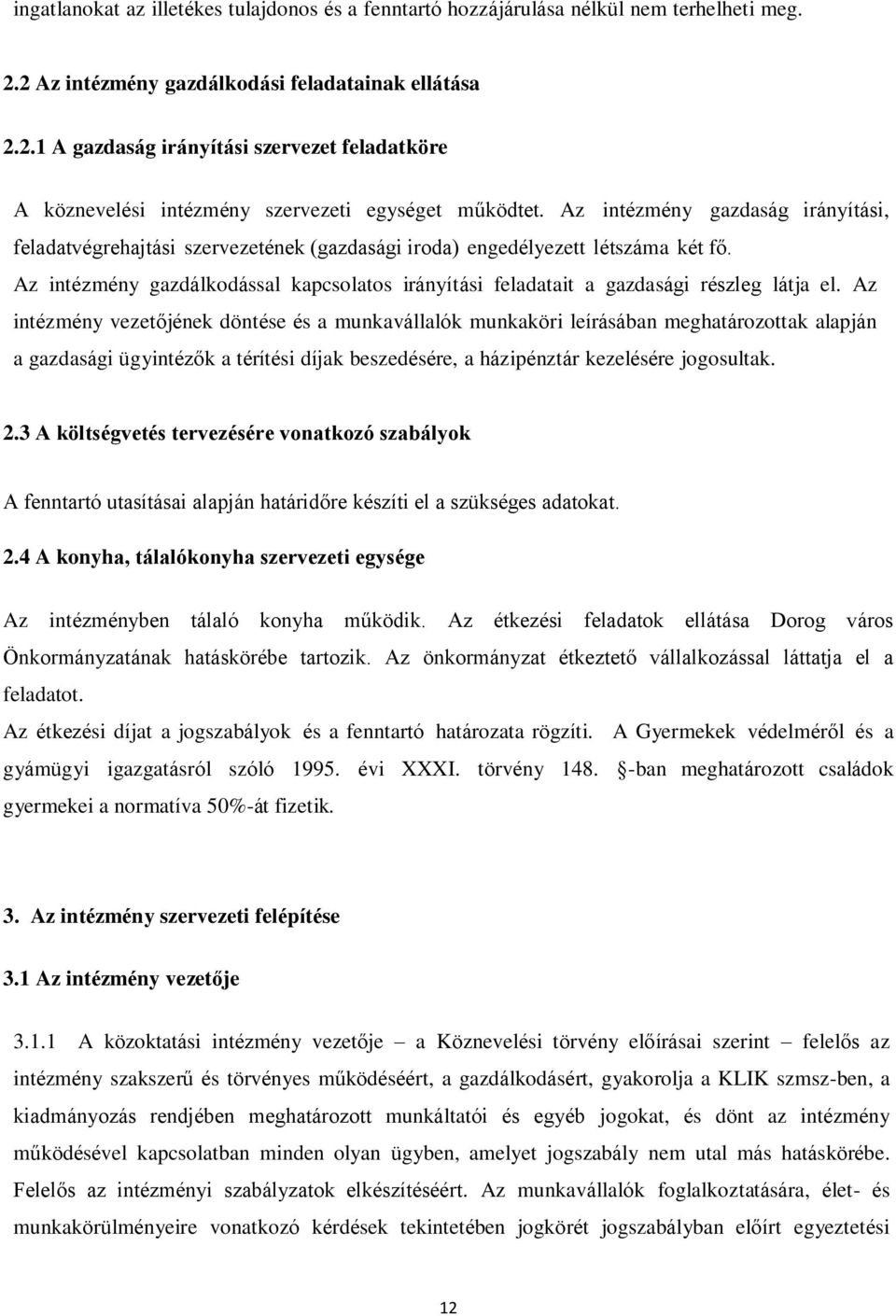 Az intézmény gazdálkodással kapcsolatos irányítási feladatait a gazdasági részleg látja el.