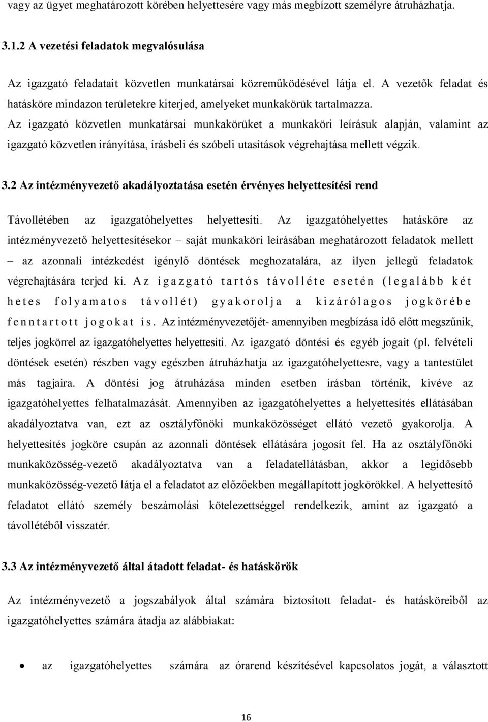 A vezetők feladat és hatásköre mindazon területekre kiterjed, amelyeket munkakörük tartalmazza.