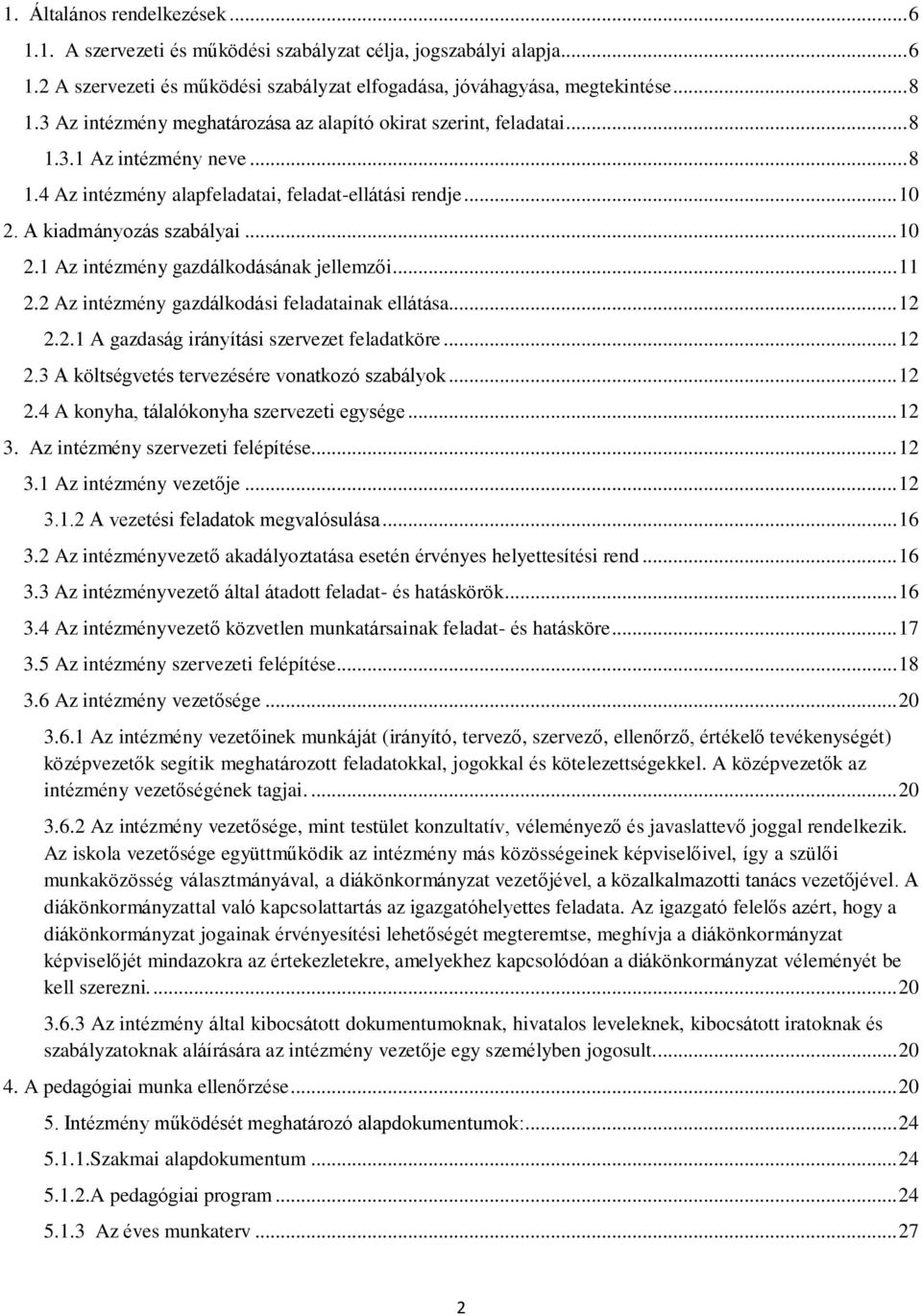 A kiadmányozás szabályai... 10 2.1 Az intézmény gazdálkodásának jellemzői... 11 2.2 Az intézmény gazdálkodási feladatainak ellátása... 12 2.2.1 A gazdaság irányítási szervezet feladatköre... 12 2.3 A költségvetés tervezésére vonatkozó szabályok.