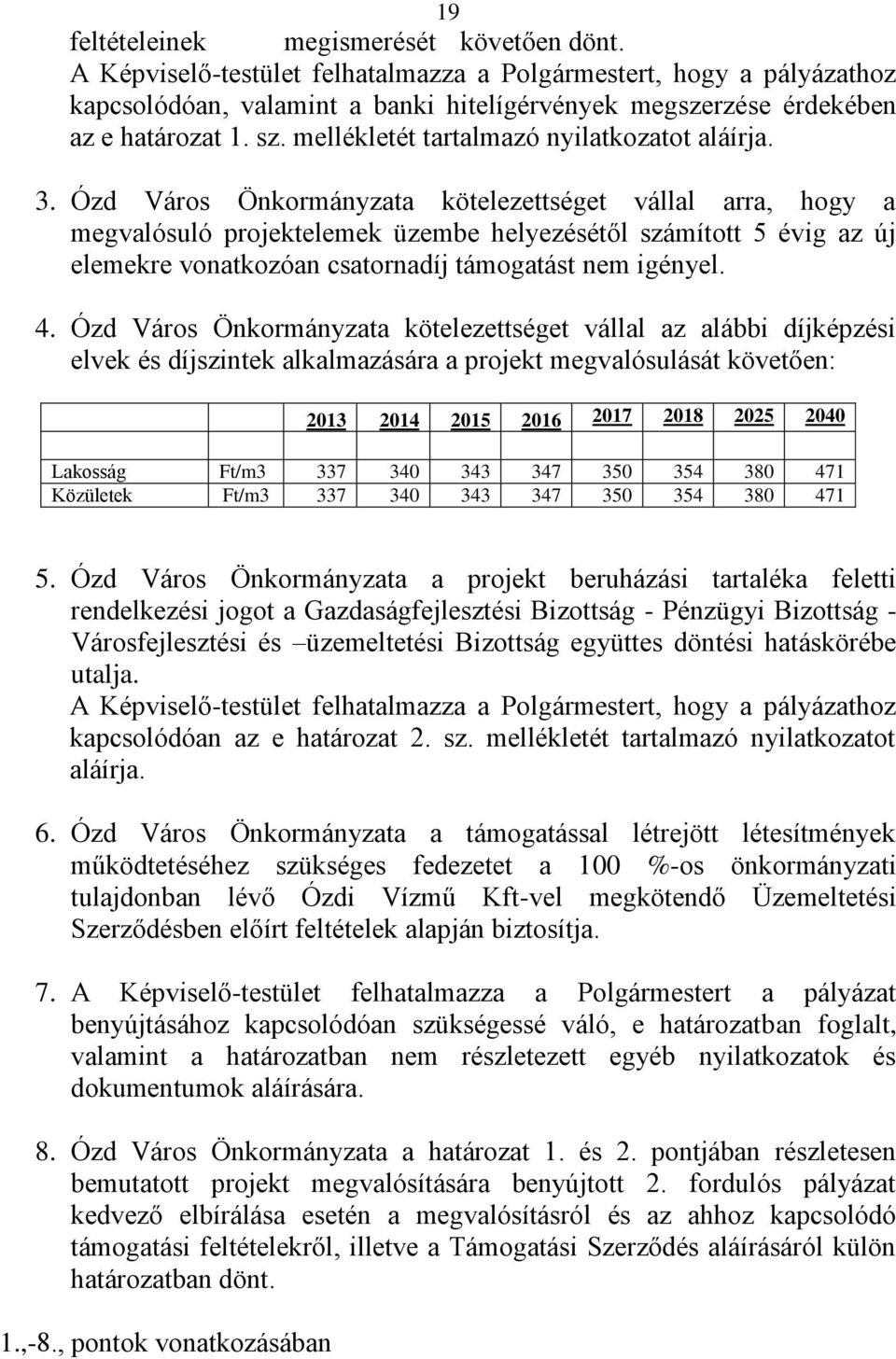 mellékletét tartalmazó nyilatkozatot aláírja. 3.