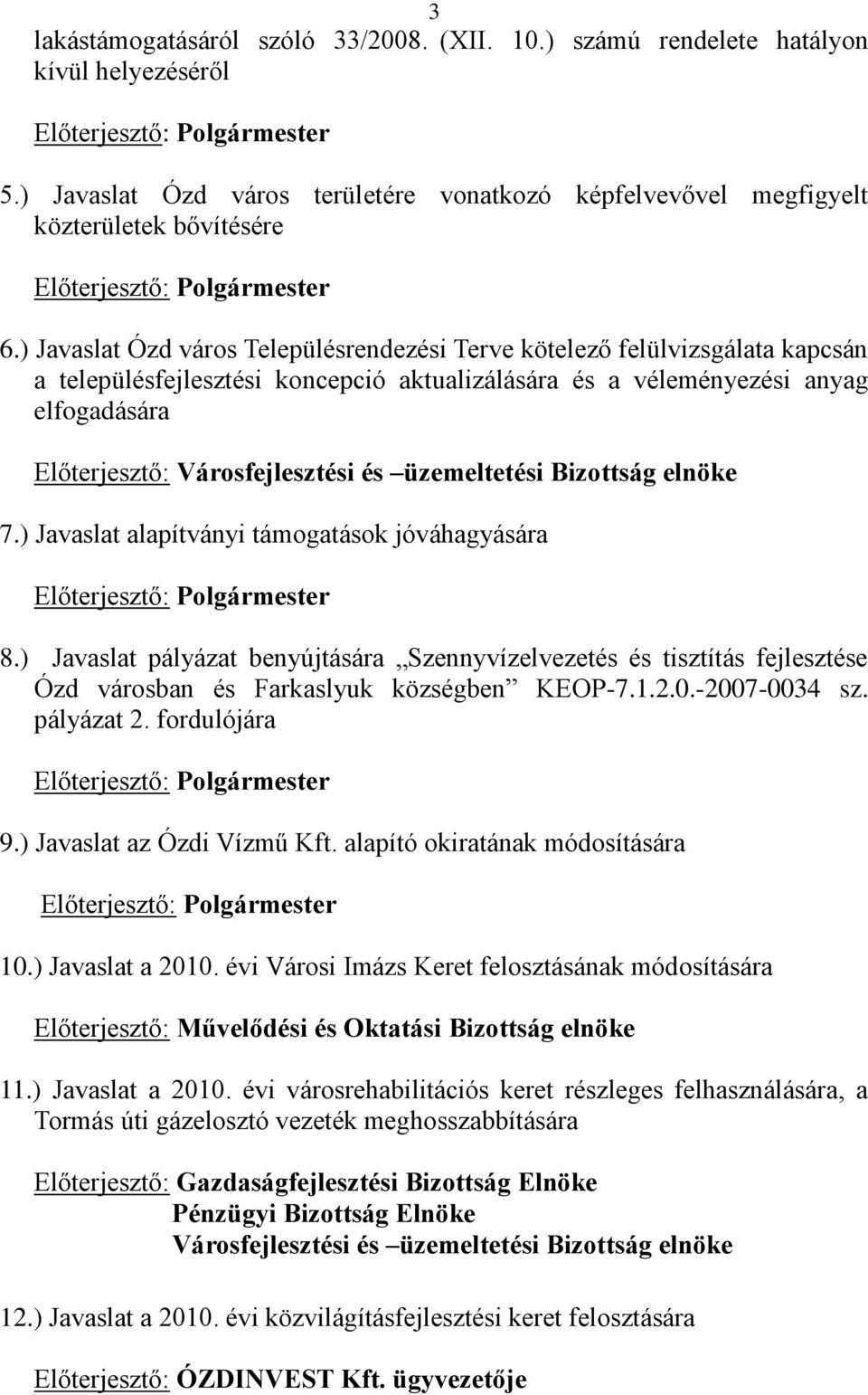 ) Javaslat Ózd város Településrendezési Terve kötelező felülvizsgálata kapcsán a településfejlesztési koncepció aktualizálására és a véleményezési anyag elfogadására Előterjesztő: Városfejlesztési és