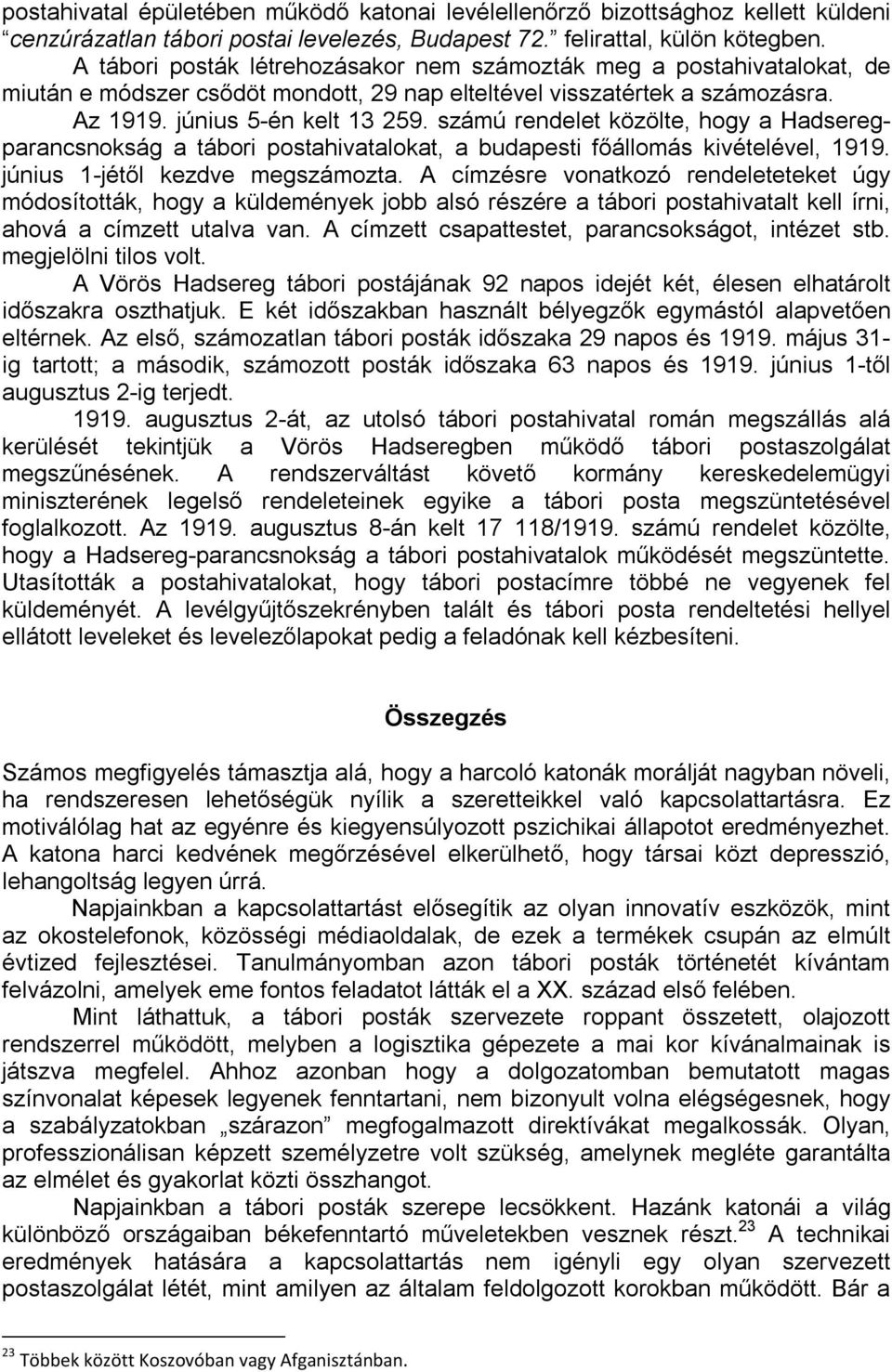 számú rendelet közölte, hogy a Hadseregparancsnokság a tábori postahivatalokat, a budapesti főállomás kivételével, 1919. június 1-jétől kezdve megszámozta.